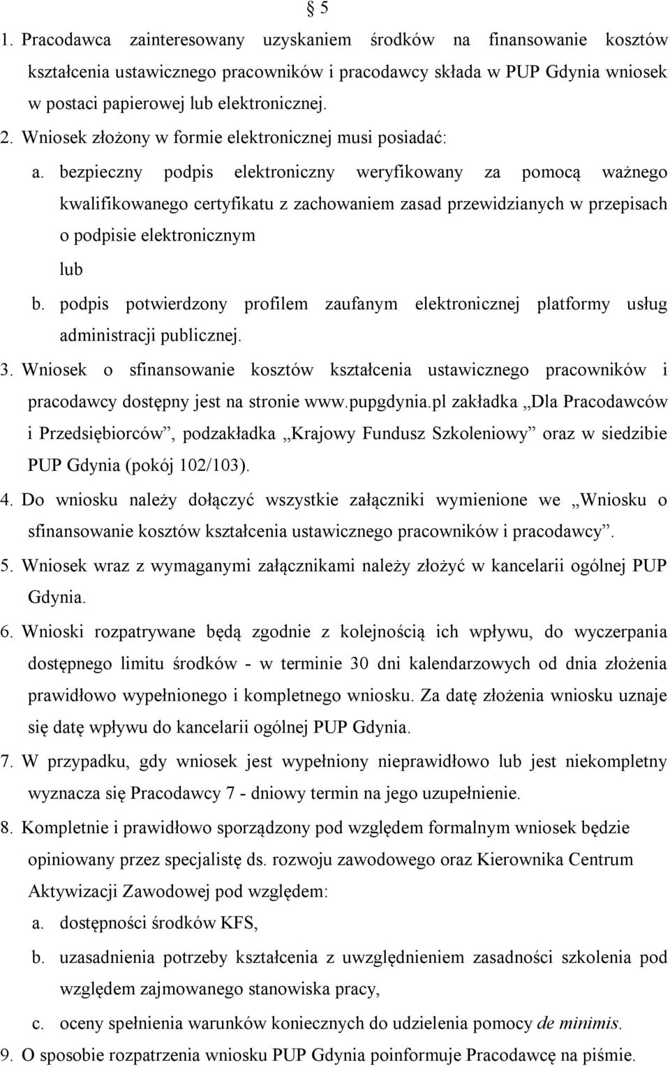 bezpieczny podpis elektroniczny weryfikowany za pomocą ważnego kwalifikowanego certyfikatu z zachowaniem zasad przewidzianych w przepisach o podpisie elektronicznym lub b.