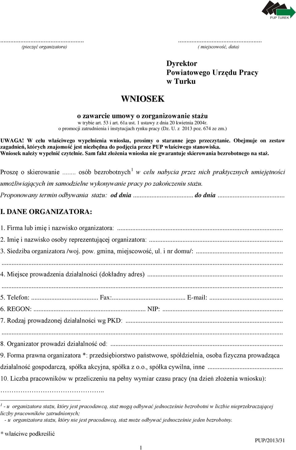 W celu właściwego wypełnienia wniosku, prosimy o staranne jego przeczytanie. Obejmuje on zestaw zagadnień, których znajomość jest niezbędna do podjęcia przez PUP właściwego stanowiska.