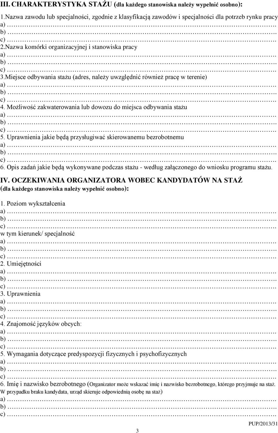 Uprawnienia jakie będą przysługiwać skierowanemu bezrobotnemu 6. Opis zadań jakie będą wykonywane podczas stażu - według załączonego do wniosku programu stażu. IV.