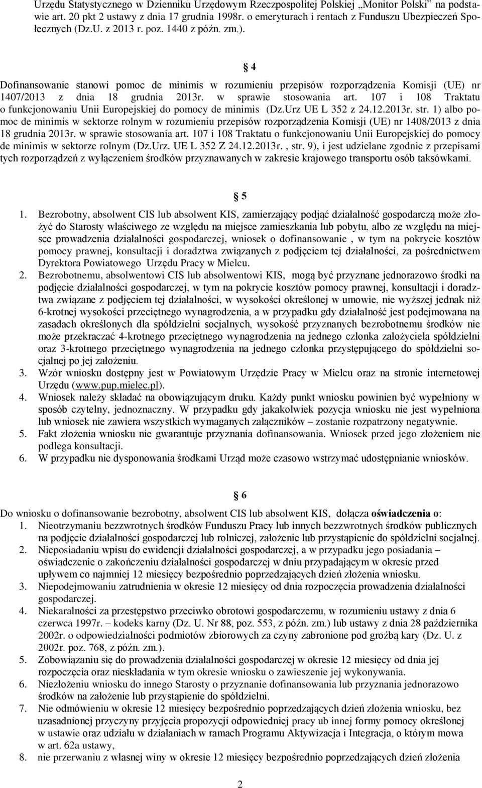 Dofinansowanie stanowi pomoc de minimis w rozumieniu przepisów rozporządzenia Komisji (UE) nr 1407/2013 z dnia 18 grudnia 2013r. w sprawie stosowania art.