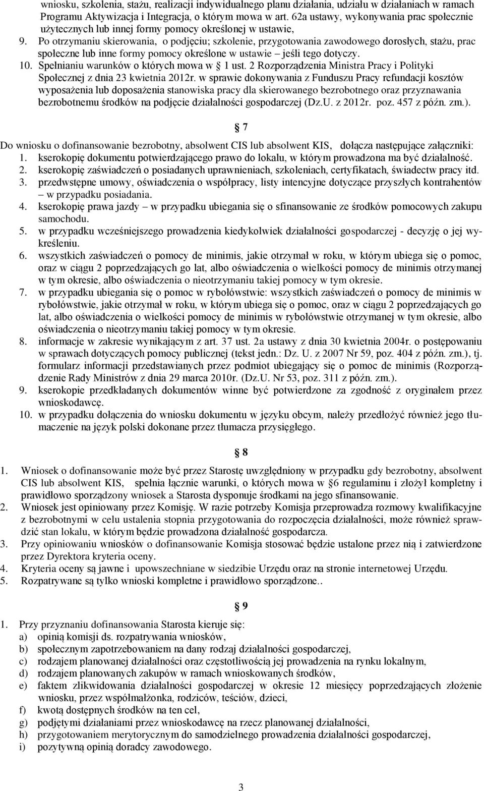Po otrzymaniu skierowania, o podjęciu; szkolenie, przygotowania zawodowego dorosłych, stażu, prac społeczne lub inne formy pomocy określone w ustawie jeśli tego dotyczy. 10.