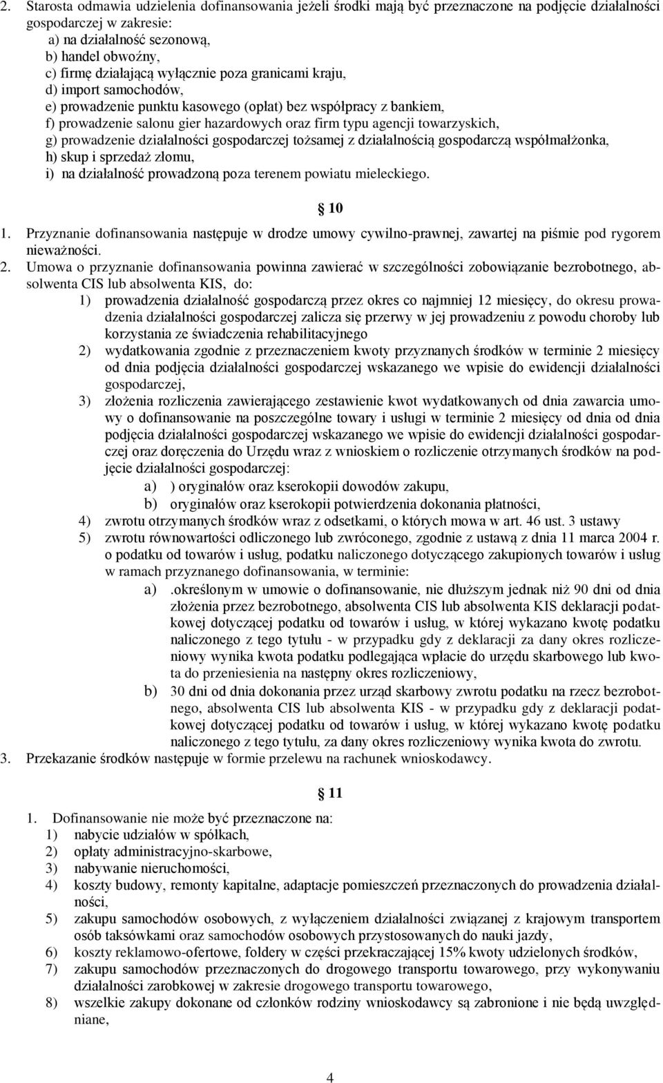 prowadzenie działalności gospodarczej tożsamej z działalnością gospodarczą współmałżonka, h) skup i sprzedaż złomu, i) na działalność prowadzoną poza terenem powiatu mieleckiego. 10 1.