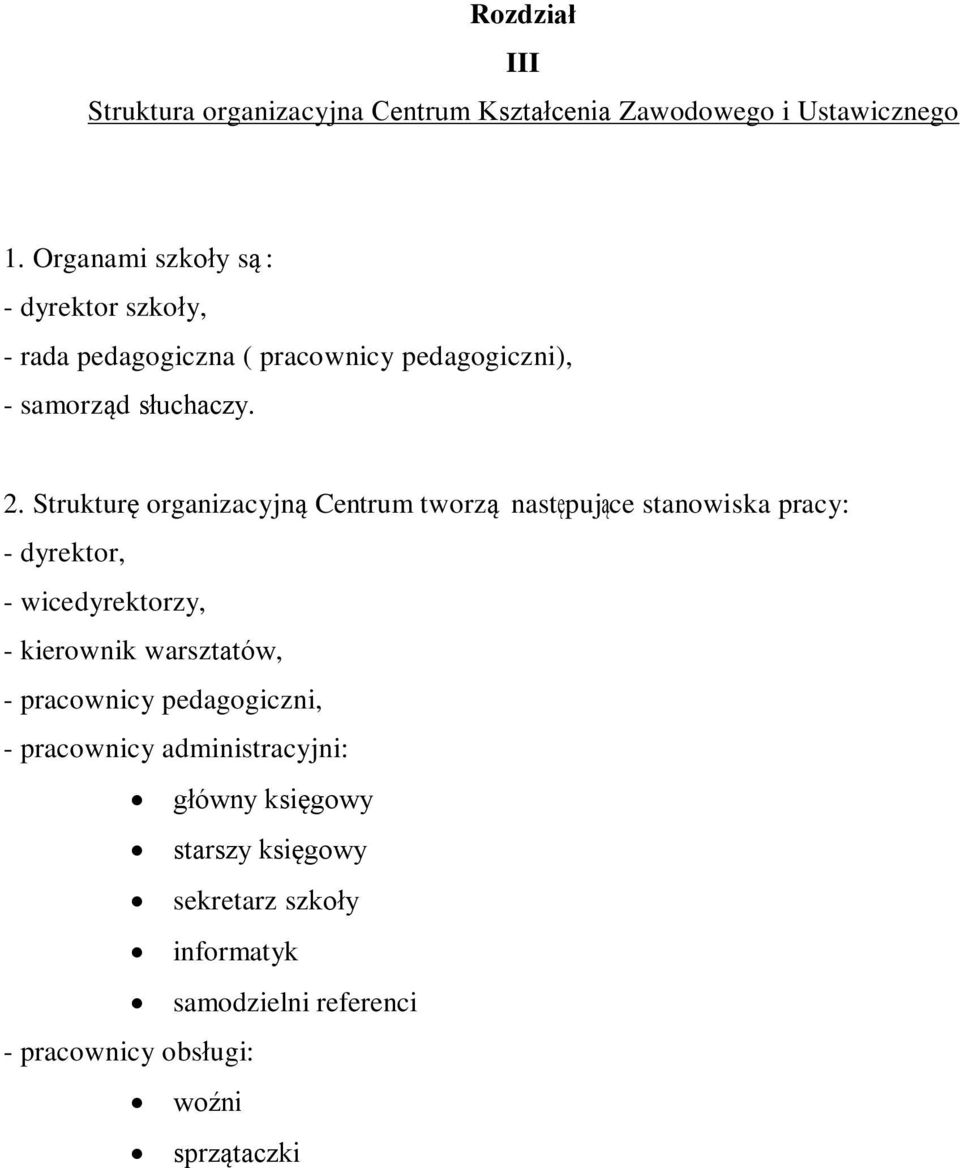 Strukturę organizacyjną Centrum tworzą następujące stanowiska pracy: - dyrektor, - wicedyrektorzy, - kierownik warsztatów, -