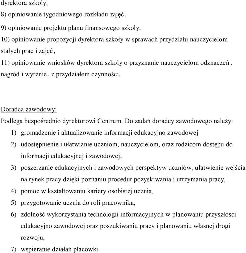 Do zadań doradcy zawodowego należy: 1) gromadzenie i aktualizowanie informacji edukacyjno zawodowej 2) udostępnienie i ułatwianie uczniom, nauczycielom, oraz rodzicom dostępu do informacji