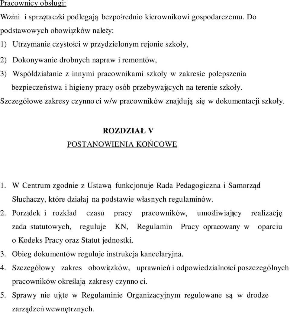 polepszenia bezpieczeństwa i higieny pracy osób przebywających na terenie szkoły. Szczegółowe zakresy czynno ci w/w pracowników znajdują się w dokumentacji szkoły. ROZDZIAŁ V POSTANOWIENIA KOŃCOWE 1.