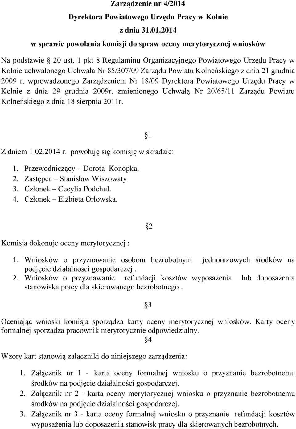 wprowadzonego Zarządzeniem Nr 18/09 Dyrektora Powiatowego Urzędu Pracy w Kolnie z dnia 29 grudnia 2009r. zmienionego Uchwałą Nr 20/65/11 Zarządu Powiatu Kolneńskiego z dnia 18 sierpnia 2011r.