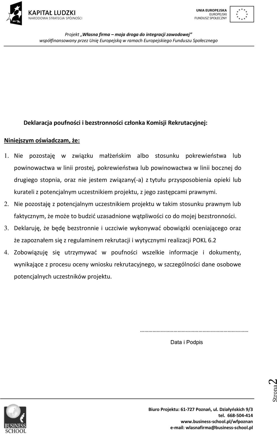 tytułu przysposobienia opieki lub kurateli z potencjalnym uczestnikiem projektu, z jego zastępcami prawnymi. 2.