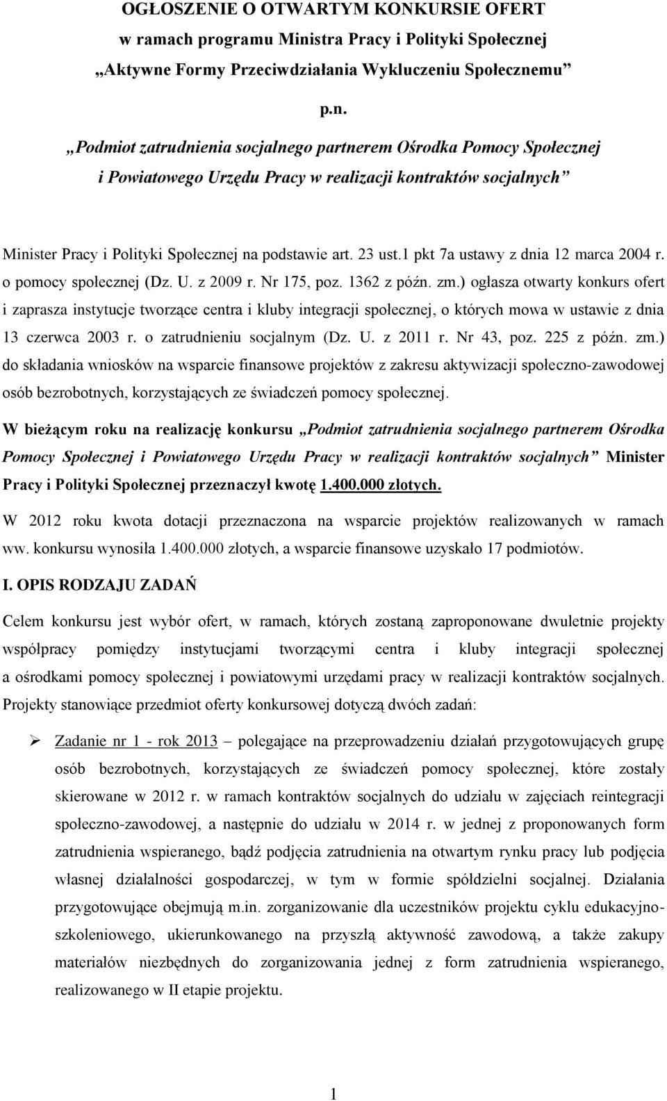 j Aktywne Formy Przeciwdziałania Wykluczeniu Społecznemu p.n. Podmiot zatrudnienia socjalnego partnerem Ośrodka Pomocy Społecznej i Powiatowego Urzędu Pracy w realizacji kontraktów socjalnych Minister Pracy i Polityki Społecznej na podstawie art.