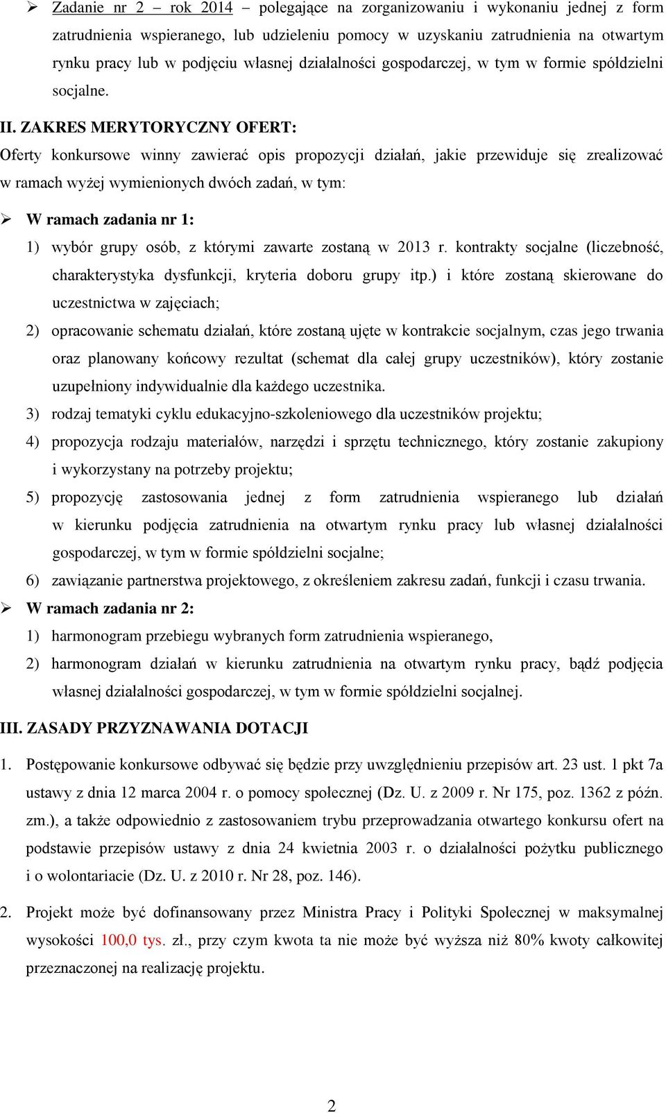 ZAKRES MERYTORYCZNY OFERT: Oferty konkursowe winny zawierać opis propozycji działań, jakie przewiduje się zrealizować w ramach wyżej wymienionych dwóch zadań, w tym: W ramach zadania nr 1: 1) wybór