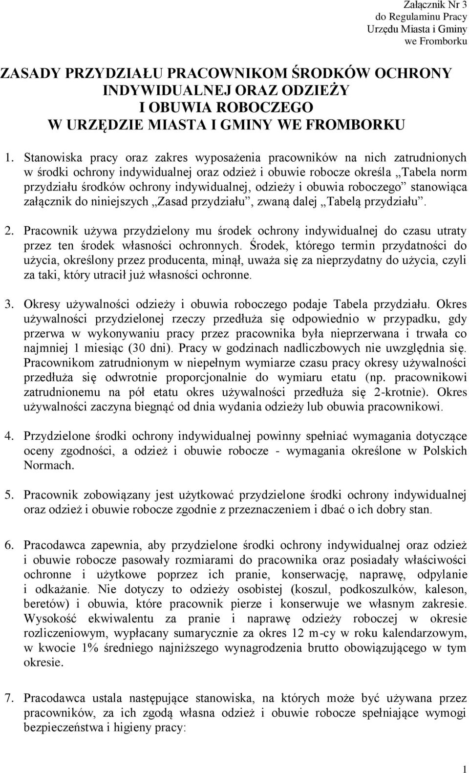 Stanowiska pracy oraz zakres wyposażenia pracowników na nich zatrudnionych w środki ochrony indywidualnej oraz odzież i obuwie robocze określa Tabela norm przydziału środków ochrony indywidualnej,