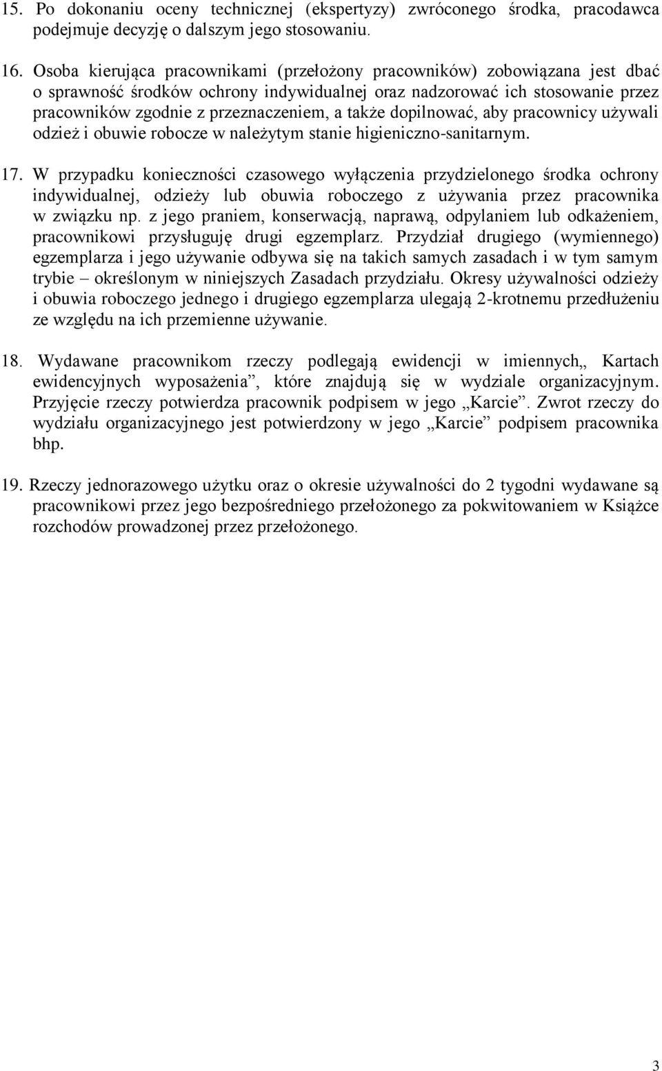 także dopilnować, aby pracownicy używali odzież i obuwie robocze w należytym stanie higieniczno-sanitarnym. 17.