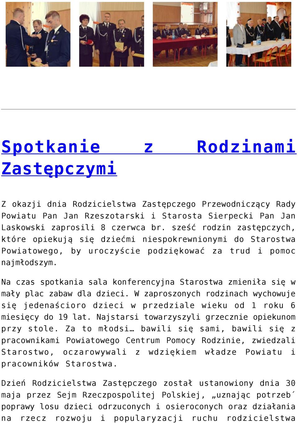 Na czas spotkania sala konferencyjna Starostwa zmieniła się w mały plac zabaw dla dzieci. W zaproszonych rodzinach wychowuje się jedenaścioro dzieci w przedziale wieku od 1 roku 6 miesięcy do 19 lat.