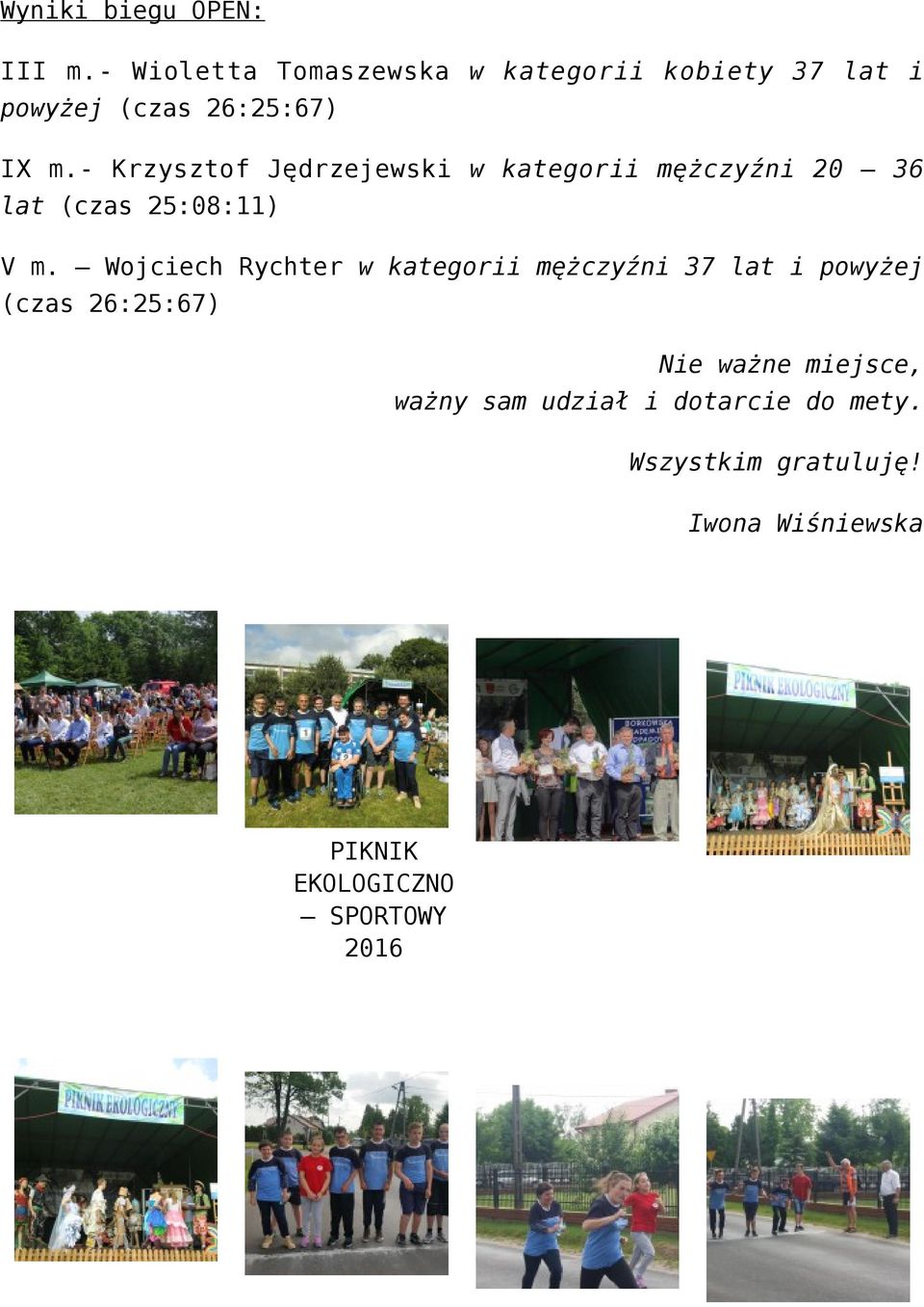 - Krzysztof Jędrzejewski w kategorii mężczyźni 20 36 lat (czas 25:08:11) V m.