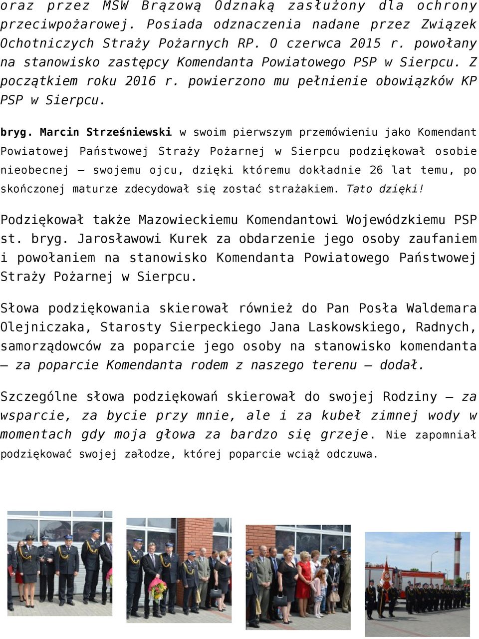 Marcin Strześniewski w swoim pierwszym przemówieniu jako Komendant Powiatowej Państwowej Straży Pożarnej w Sierpcu podziękował osobie nieobecnej swojemu ojcu, dzięki któremu dokładnie 26 lat temu, po