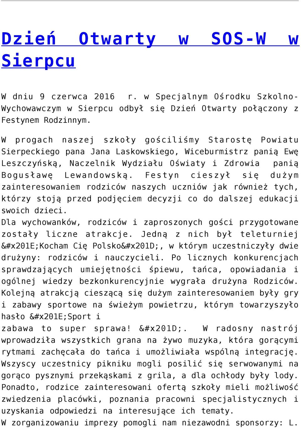 Festyn cieszył się dużym zainteresowaniem rodziców naszych uczniów jak również tych, którzy stoją przed podjęciem decyzji co do dalszej edukacji swoich dzieci.
