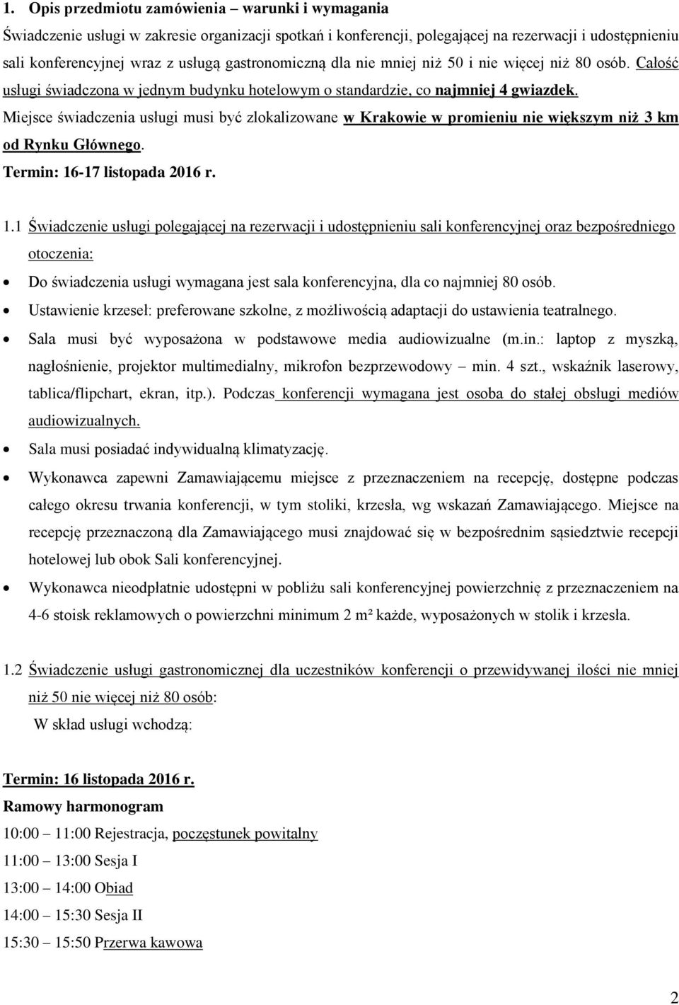 Miejsce świadczenia usługi musi być zlokalizowane w Krakowie w promieniu nie większym niż 3 km od Rynku Głównego. Termin: 16