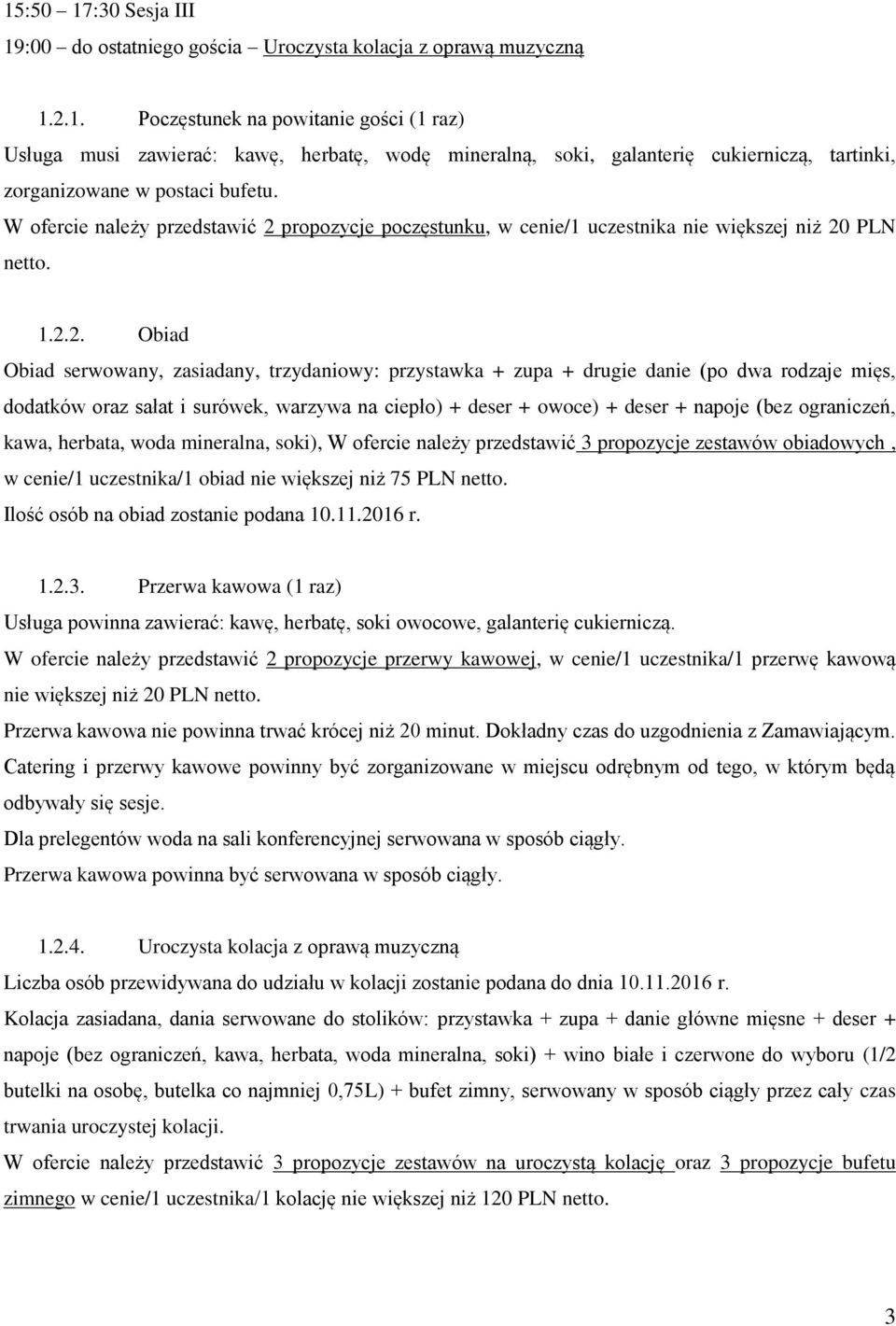 propozycje poczęstunku, w cenie/1 uczestnika nie większej niż 20