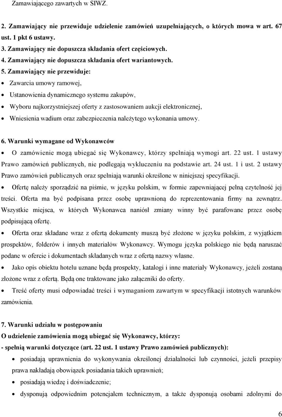 Zamawiający nie przewiduje: Zawarcia umowy ramowej, Ustanowienia dynamicznego systemu zakupów, Wyboru najkorzystniejszej oferty z zastosowaniem aukcji elektronicznej, Wniesienia wadium oraz