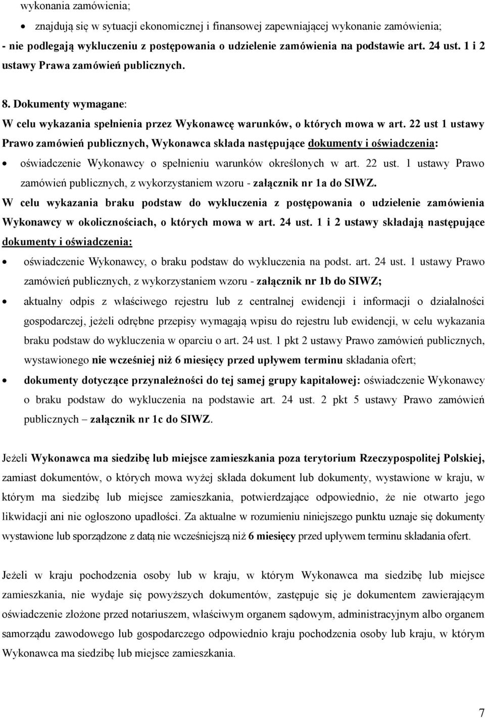 22 ust 1 ustawy Prawo zamówień publicznych, Wykonawca składa następujące dokumenty i oświadczenia: oświadczenie Wykonawcy o spełnieniu warunków określonych w art. 22 ust.