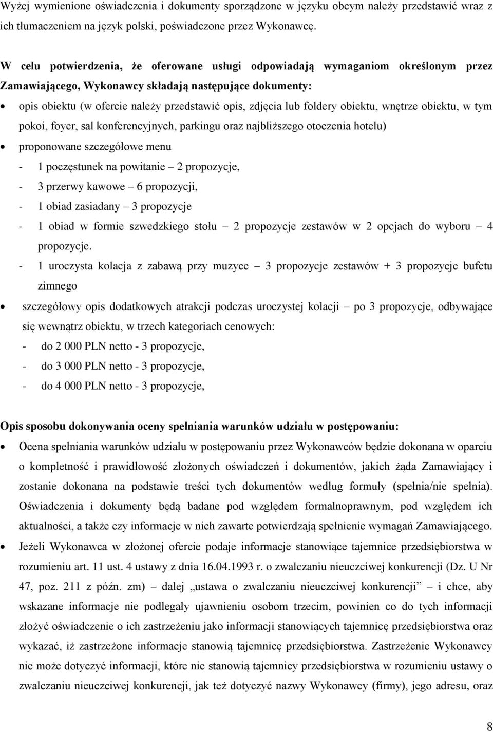 foldery obiektu, wnętrze obiektu, w tym pokoi, foyer, sal konferencyjnych, parkingu oraz najbliższego otoczenia hotelu) proponowane szczegółowe menu - 1 poczęstunek na powitanie 2 propozycje, - 3