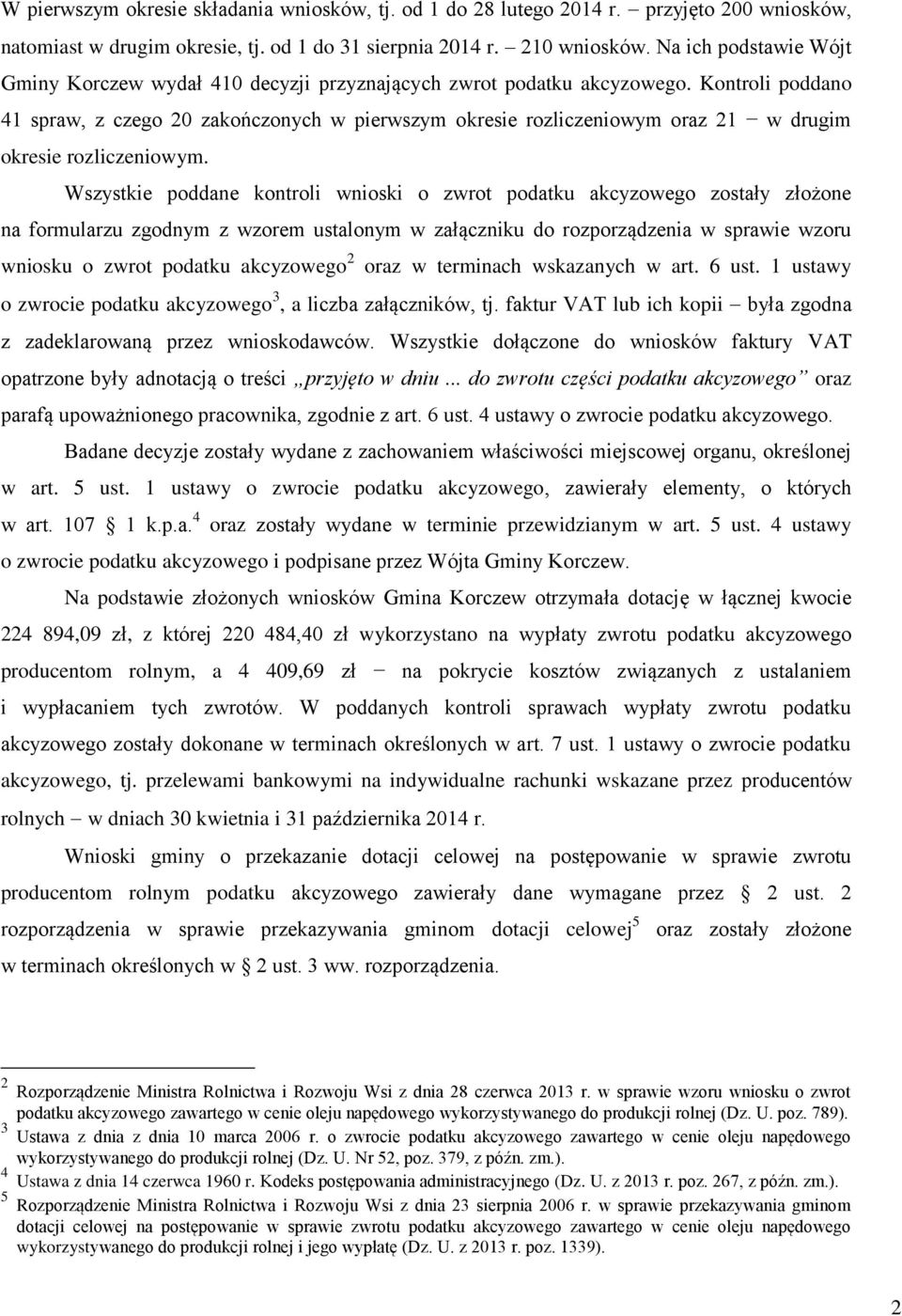 Kontroli poddano 41 spraw, z czego 20 zakończonych w pierwszym okresie rozliczeniowym oraz 21 w drugim okresie rozliczeniowym.