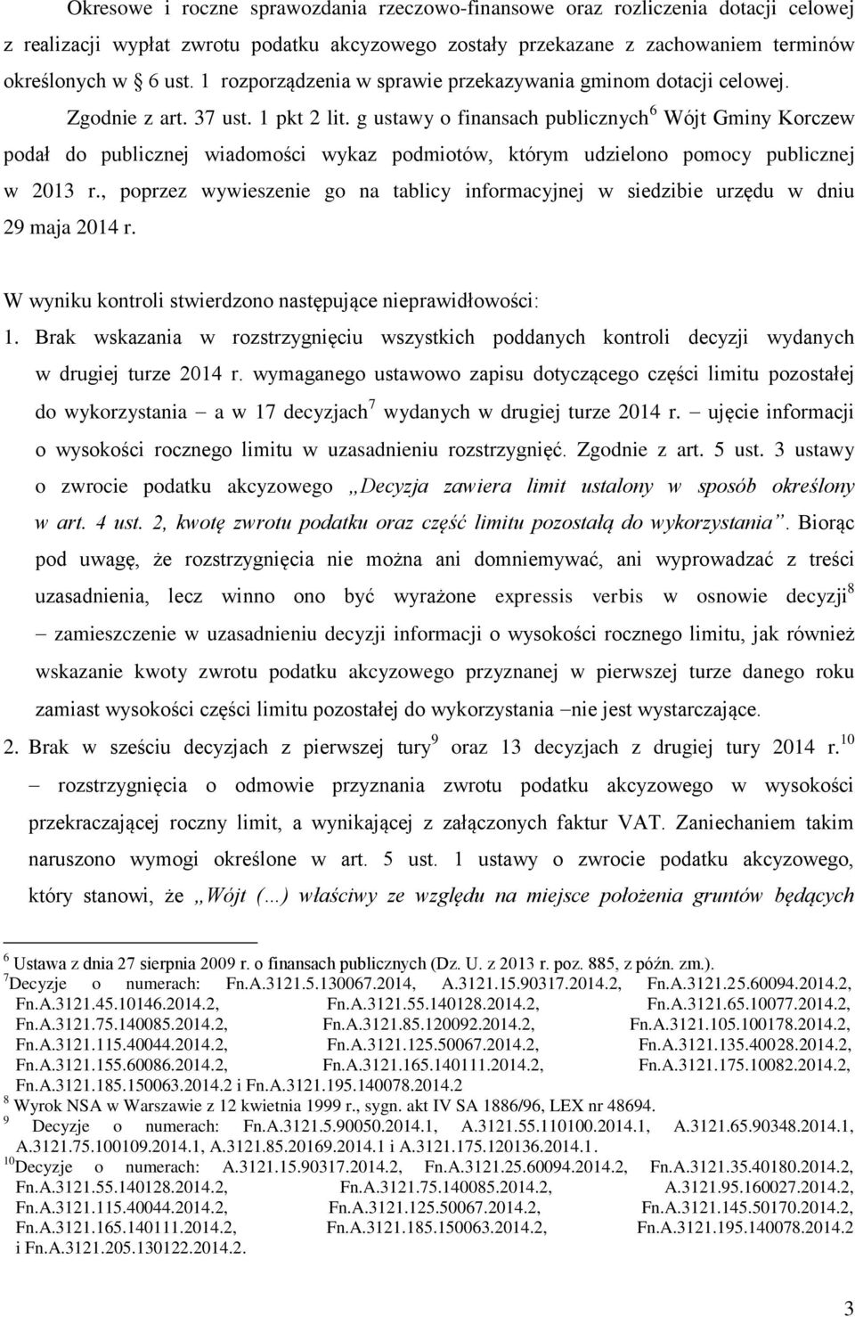 g ustawy o finansach publicznych 6 Wójt Gminy Korczew podał do publicznej wiadomości wykaz podmiotów, którym udzielono pomocy publicznej w 2013 r.