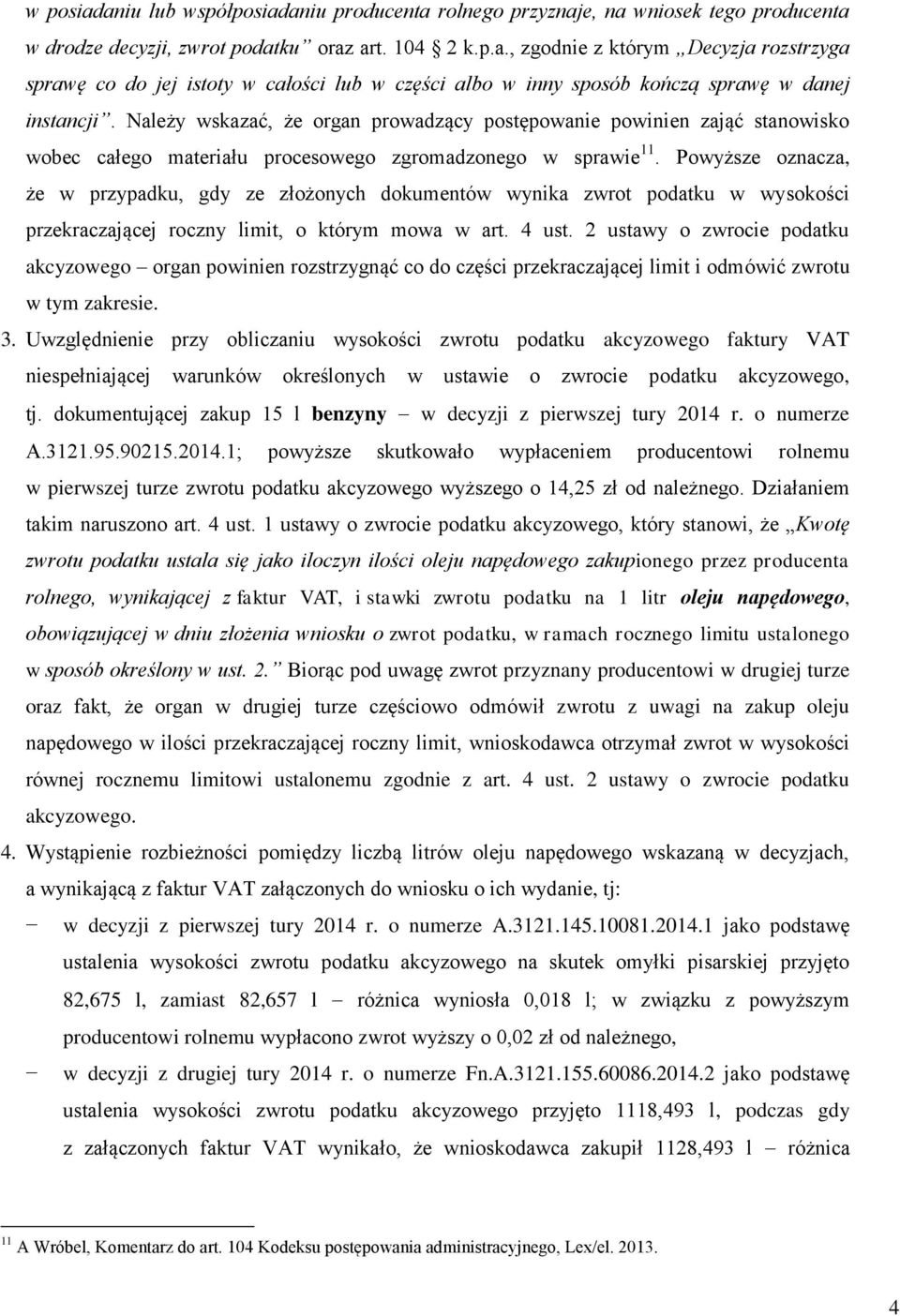 Powyższe oznacza, że w przypadku, gdy ze złożonych dokumentów wynika zwrot podatku w wysokości przekraczającej roczny limit, o którym mowa w art. 4 ust.