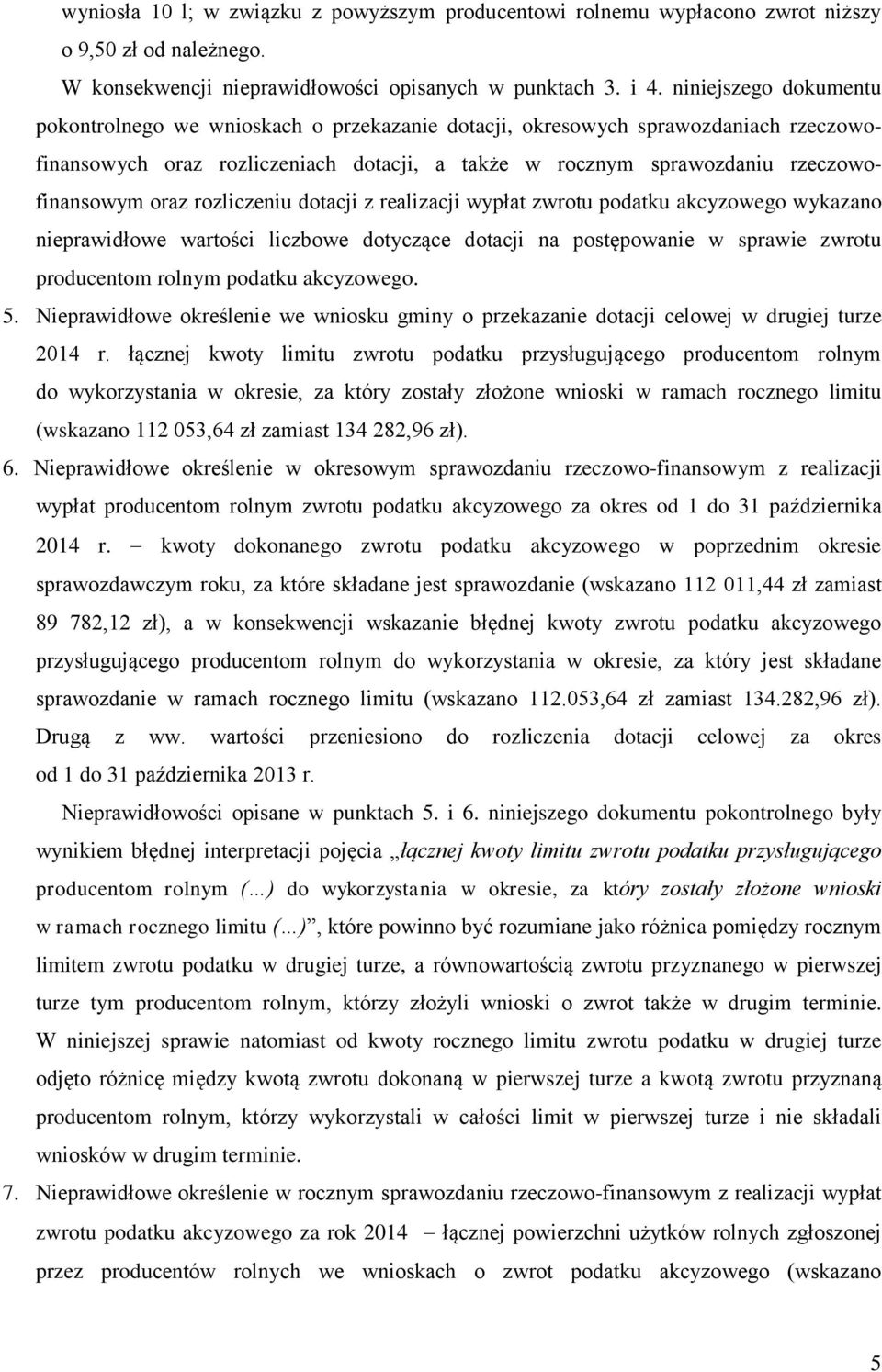 oraz rozliczeniu dotacji z realizacji wypłat zwrotu podatku akcyzowego wykazano nieprawidłowe wartości liczbowe dotyczące dotacji na postępowanie w sprawie zwrotu producentom rolnym podatku