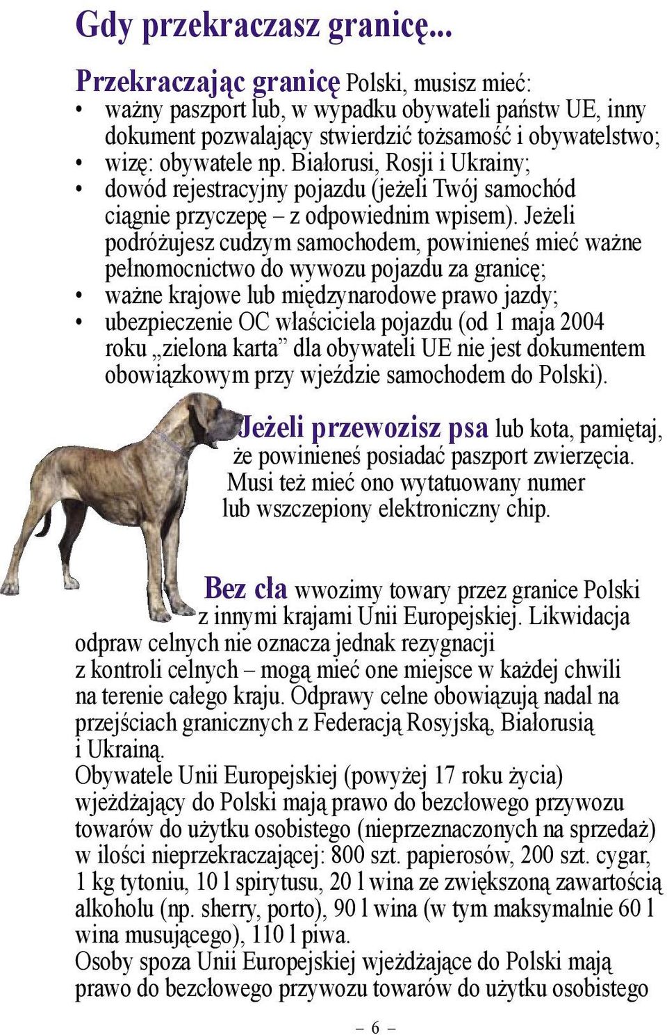 Białorusi, Rosji i Ukrainy; dowód rejestracyjny pojazdu (jeżeli Twój samochód ciągnie przyczepę z odpowiednim wpisem).