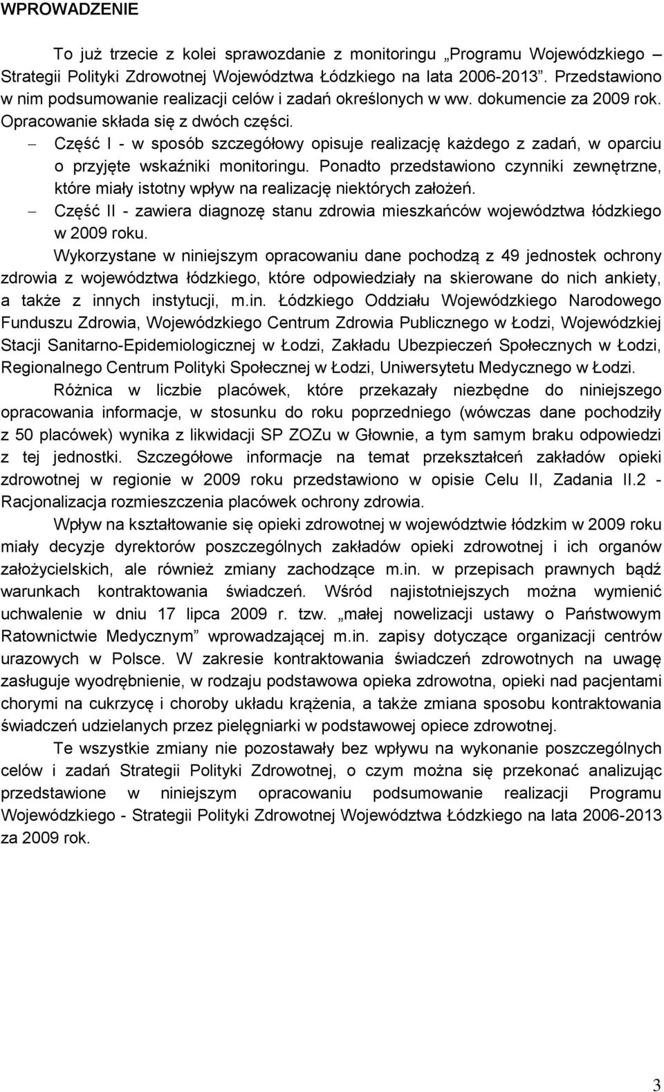 Część I - w sposób szczegółowy opisuje realizację każdego z zadań, w oparciu o przyjęte wskaźniki monitoringu.