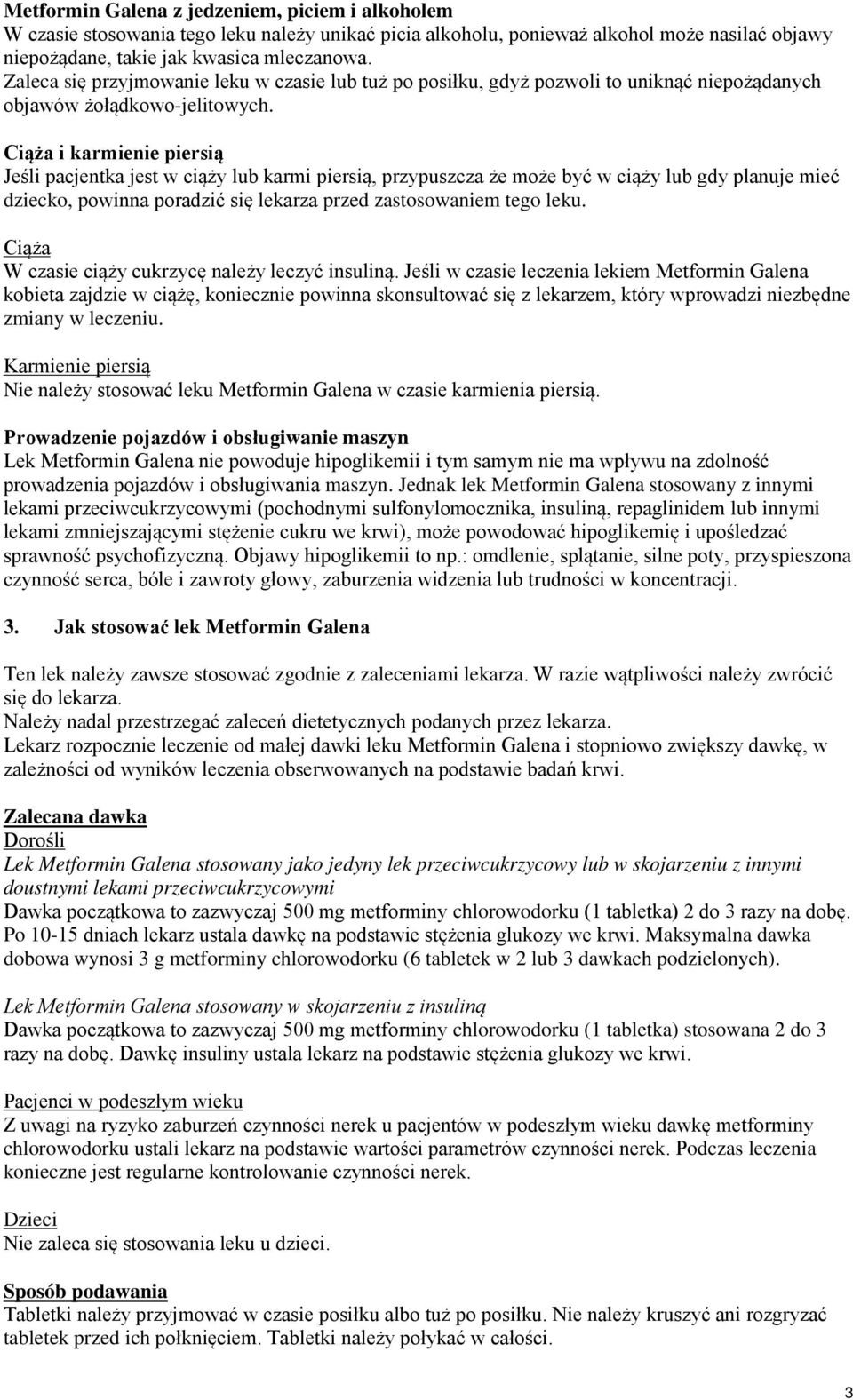 Ciąża i karmienie piersią Jeśli pacjentka jest w ciąży lub karmi piersią, przypuszcza że może być w ciąży lub gdy planuje mieć dziecko, powinna poradzić się lekarza przed zastosowaniem tego leku.