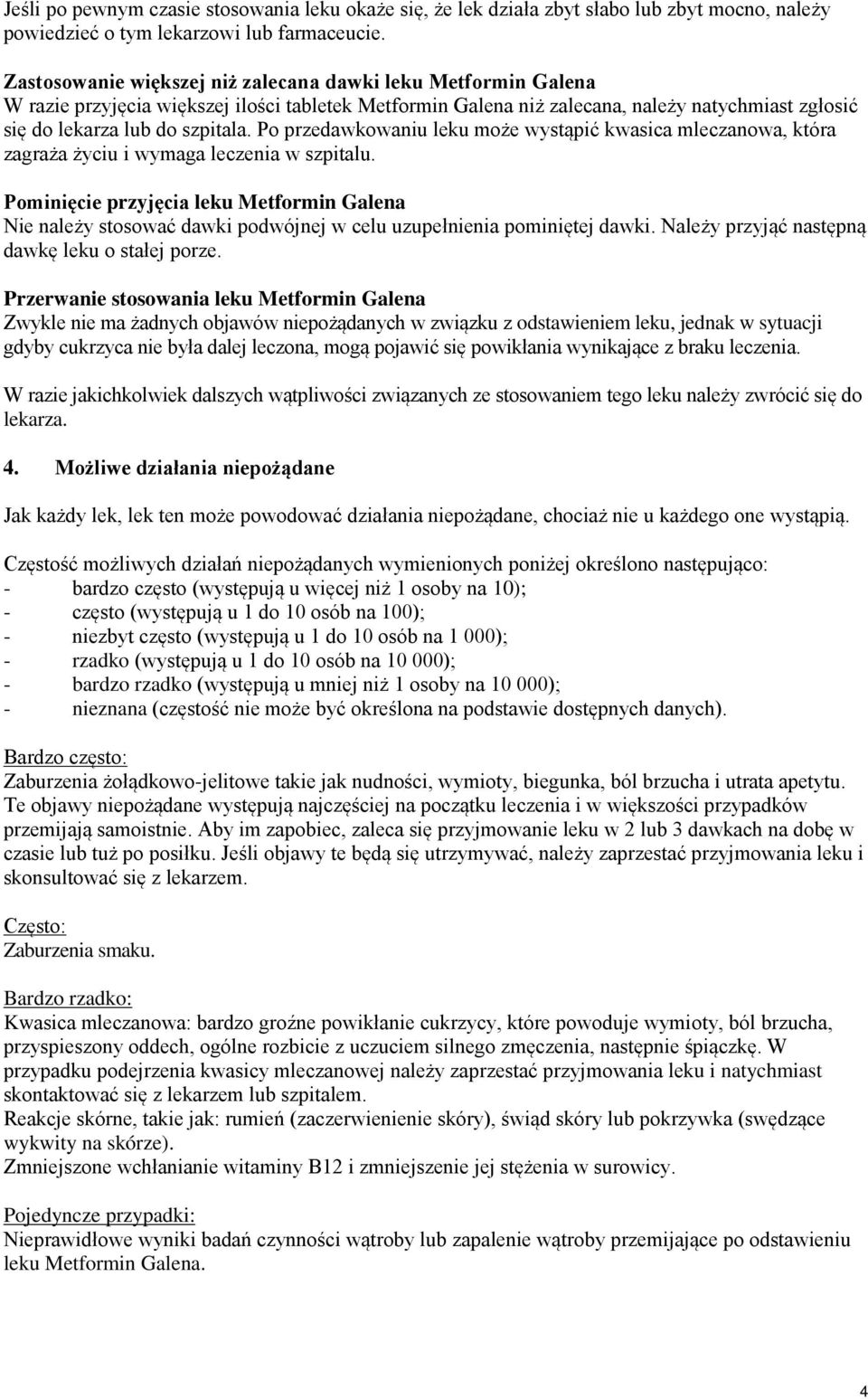 Po przedawkowaniu leku może wystąpić kwasica mleczanowa, która zagraża życiu i wymaga leczenia w szpitalu.