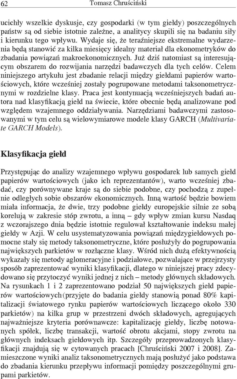 Już dziś naomias są ineresującym obszarem do rozwijania narzędzi badawczych dla ych celów.