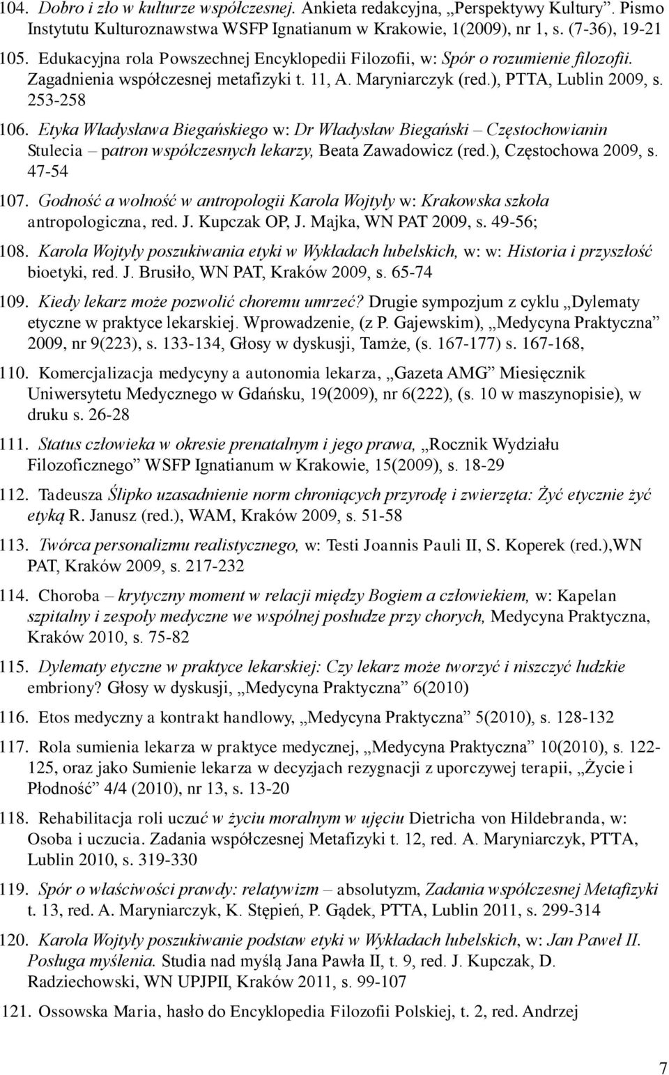 Etyka Władysława Biegańskiego w: Dr Władysław Biegański Częstochowianin Stulecia patron współczesnych lekarzy, Beata Zawadowicz (red.), Częstochowa 2009, s. 47-54 107.