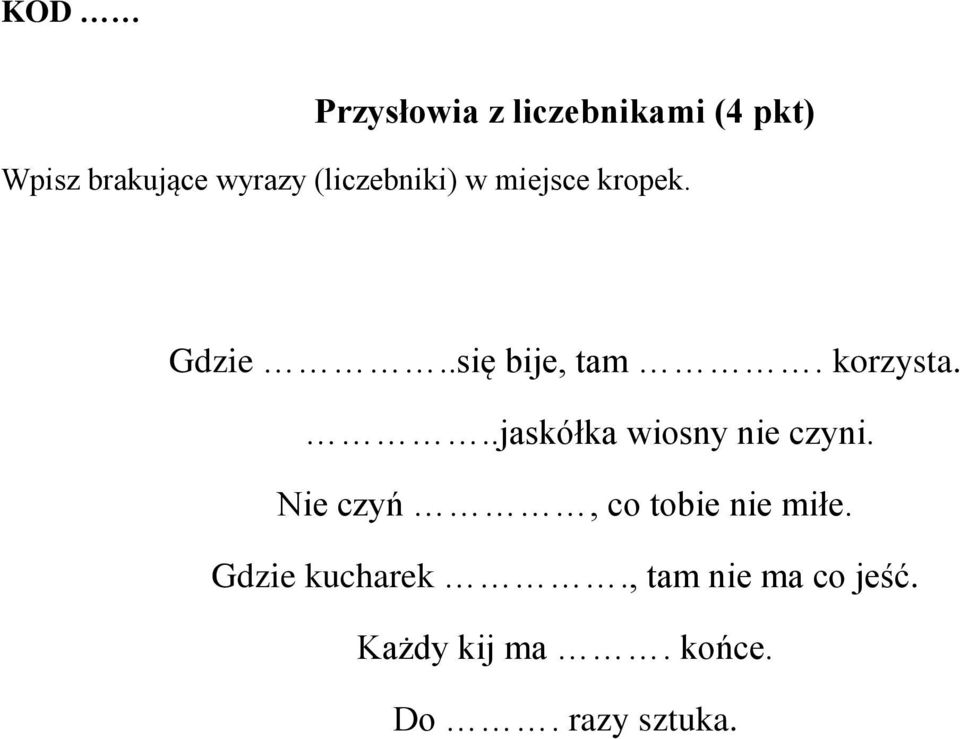 ..jaskółka wiosny nie czyni. Nie czyń, co tobie nie miłe.