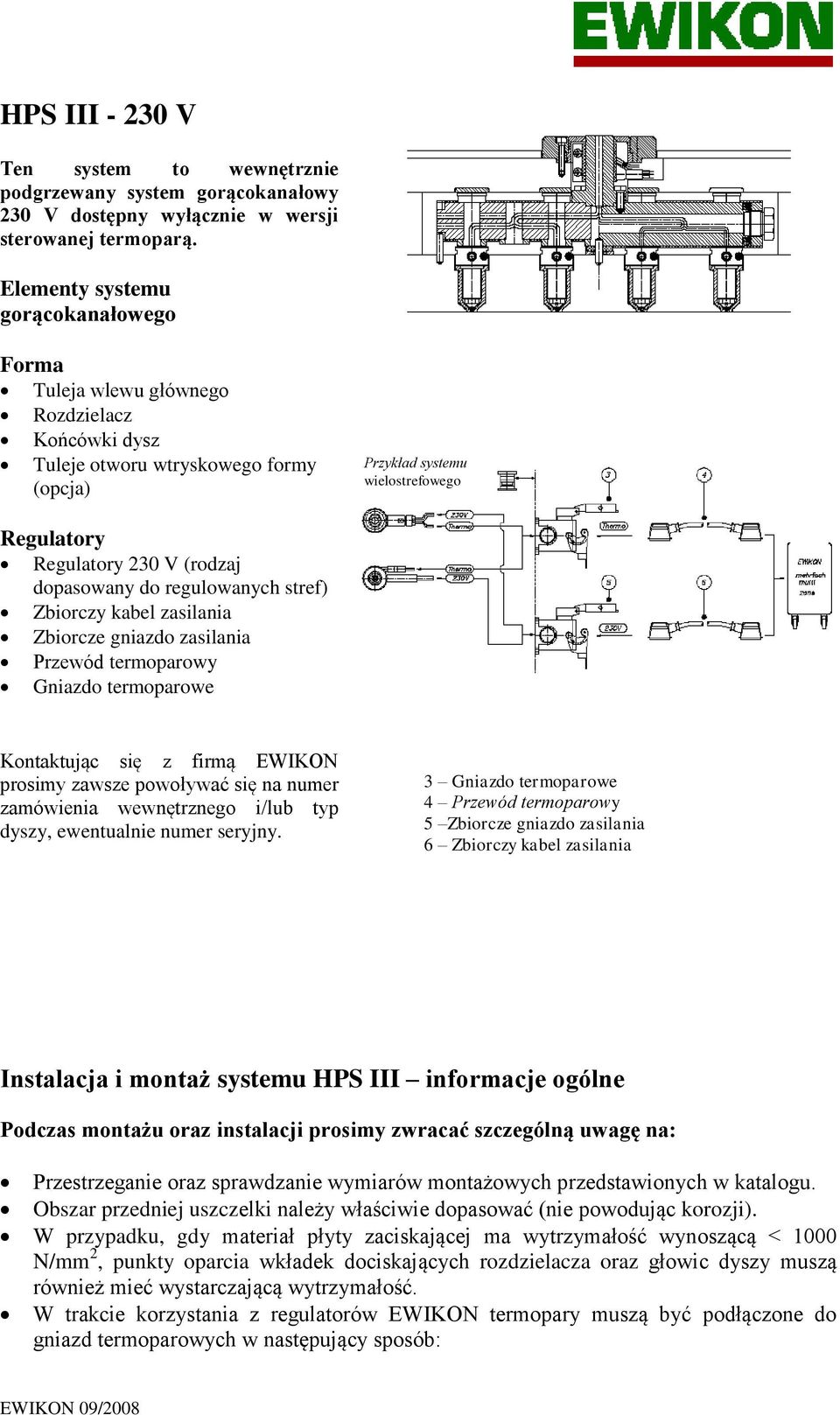 dopasowany do regulowanych stref) Zbiorczy kabel zasilania Zbiorcze gniazdo zasilania Przewód termoparowy Gniazdo termoparowe Kontaktując się z firmą EWIKON prosimy zawsze powoływać się na numer
