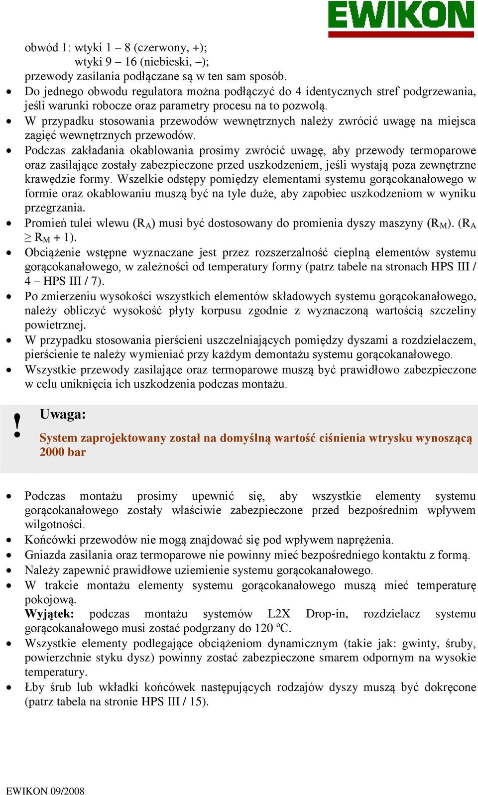 W przypadku stosowania przewodów wewnętrznych należy zwrócić uwagę na miejsca zagięć wewnętrznych przewodów.