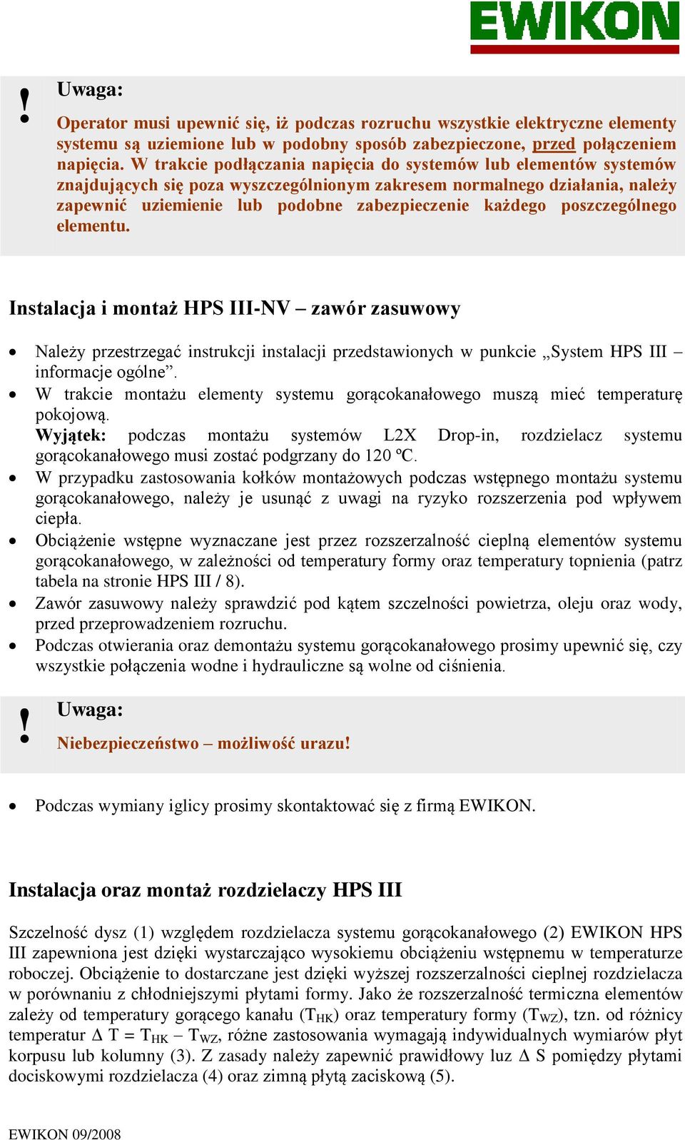 poszczególnego elementu. Instalacja i montaż HPS III-NV zawór zasuwowy Należy przestrzegać instrukcji instalacji przedstawionych w punkcie System HPS III informacje ogólne.