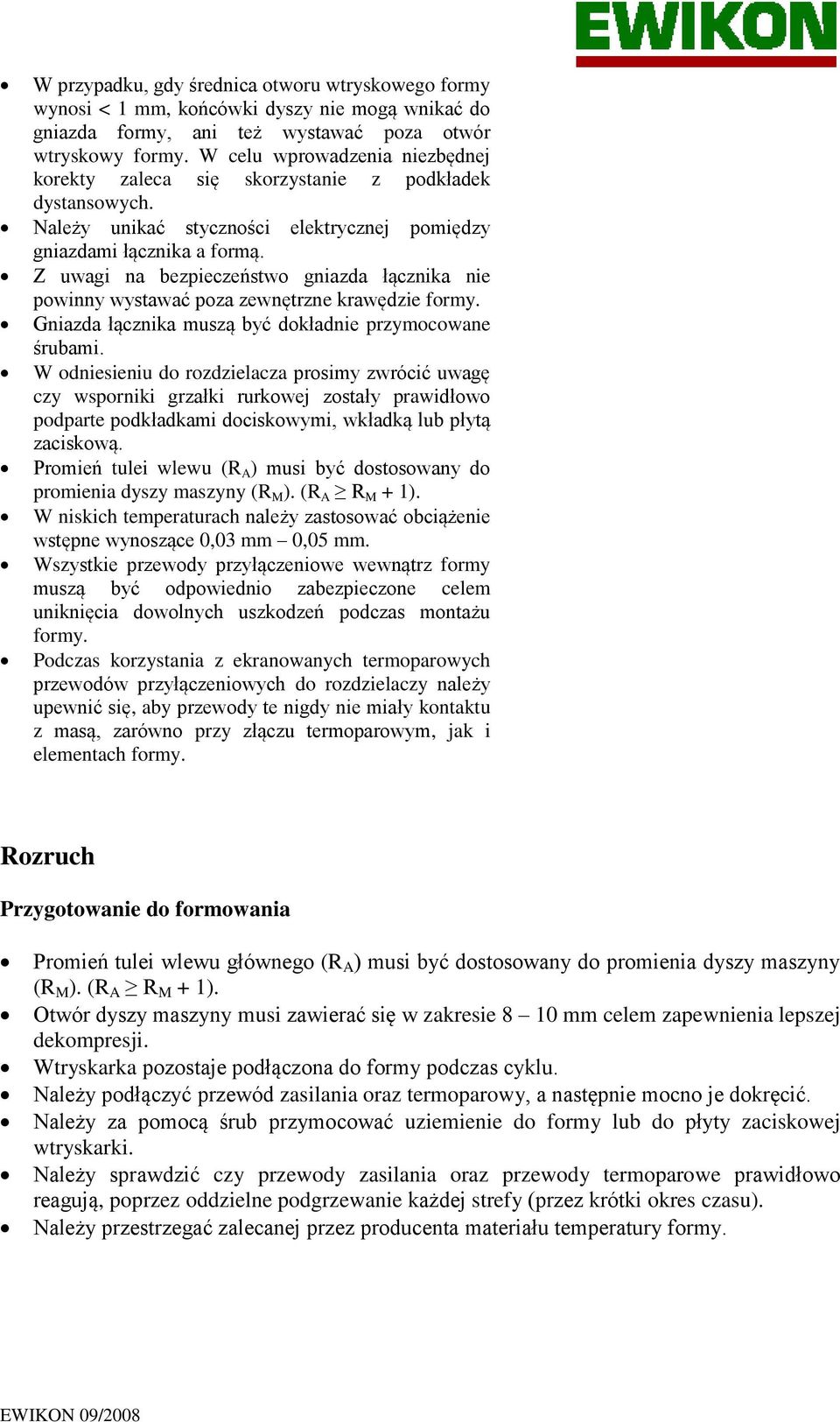Z uwagi na bezpieczeństwo gniazda łącznika nie powinny wystawać poza zewnętrzne krawędzie formy. Gniazda łącznika muszą być dokładnie przymocowane śrubami.