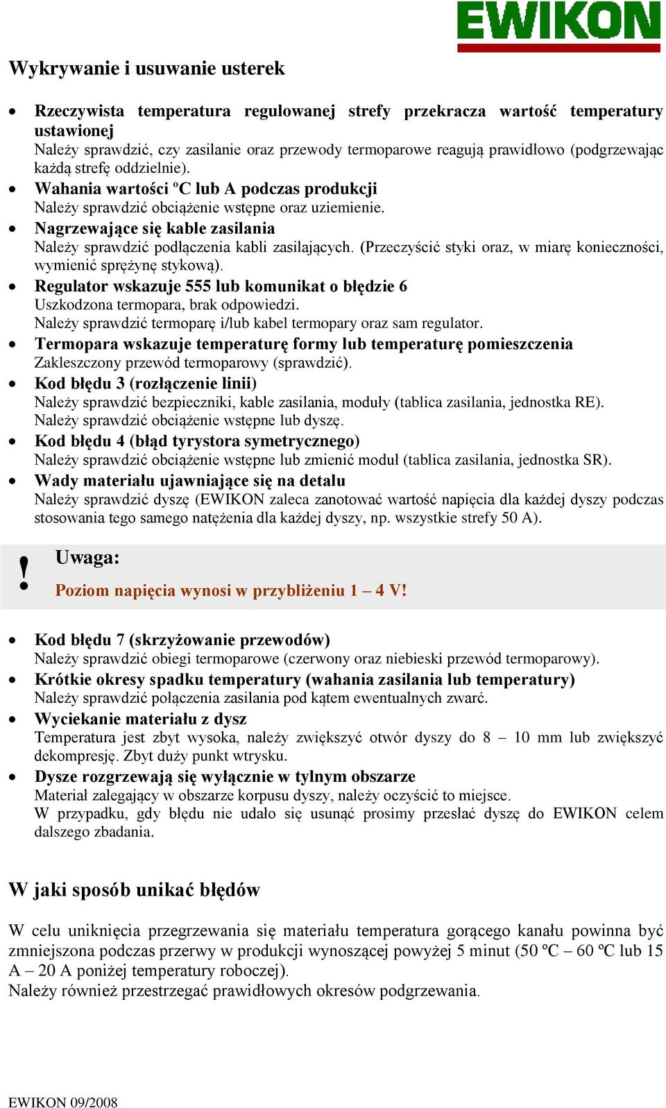 Nagrzewające się kable zasilania Należy sprawdzić podłączenia kabli zasilających. (Przeczyścić styki oraz, w miarę konieczności, wymienić sprężynę stykową).