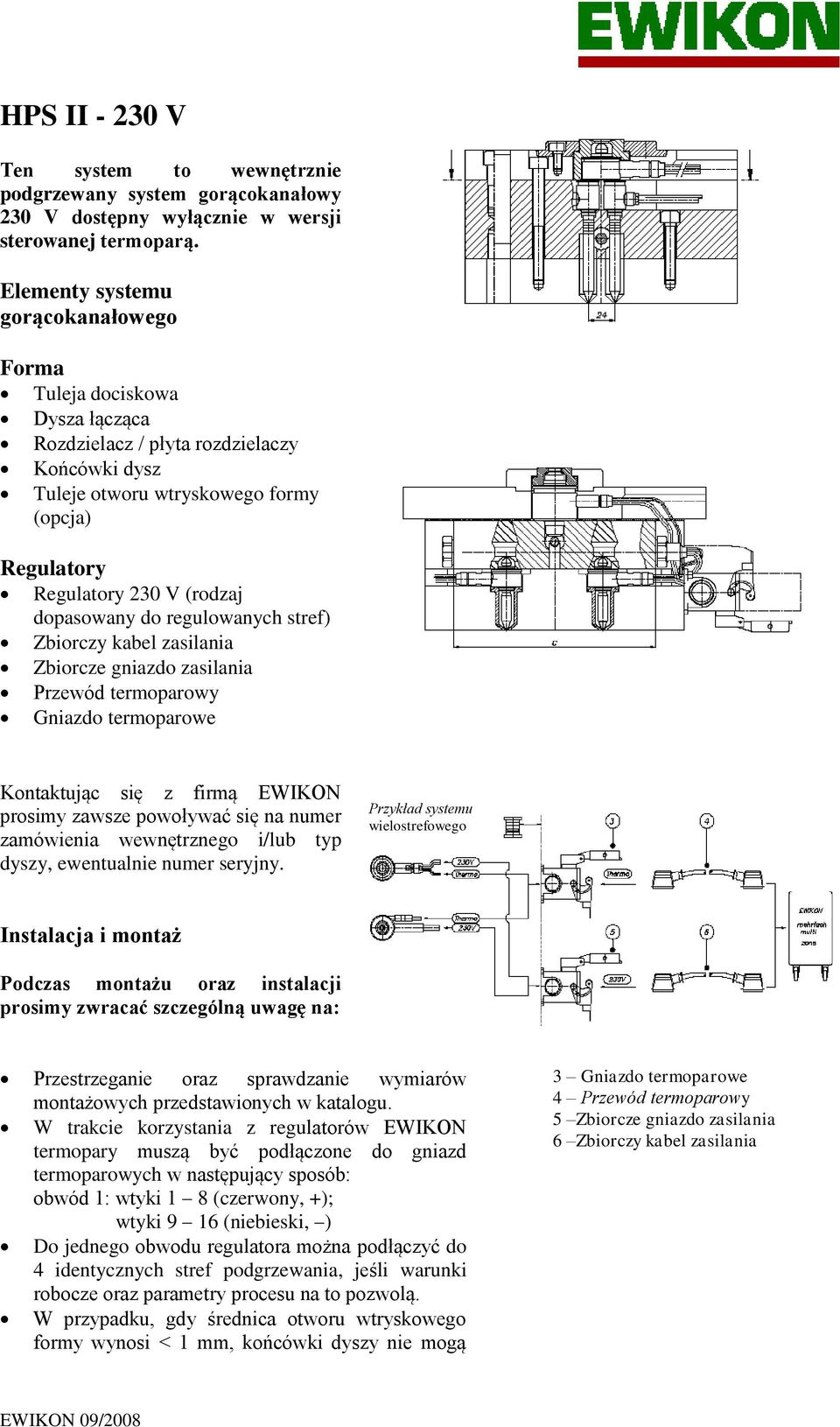 dopasowany do regulowanych stref) Zbiorczy kabel zasilania Zbiorcze gniazdo zasilania Przewód termoparowy Gniazdo termoparowe Kontaktując się z firmą EWIKON prosimy zawsze powoływać się na numer