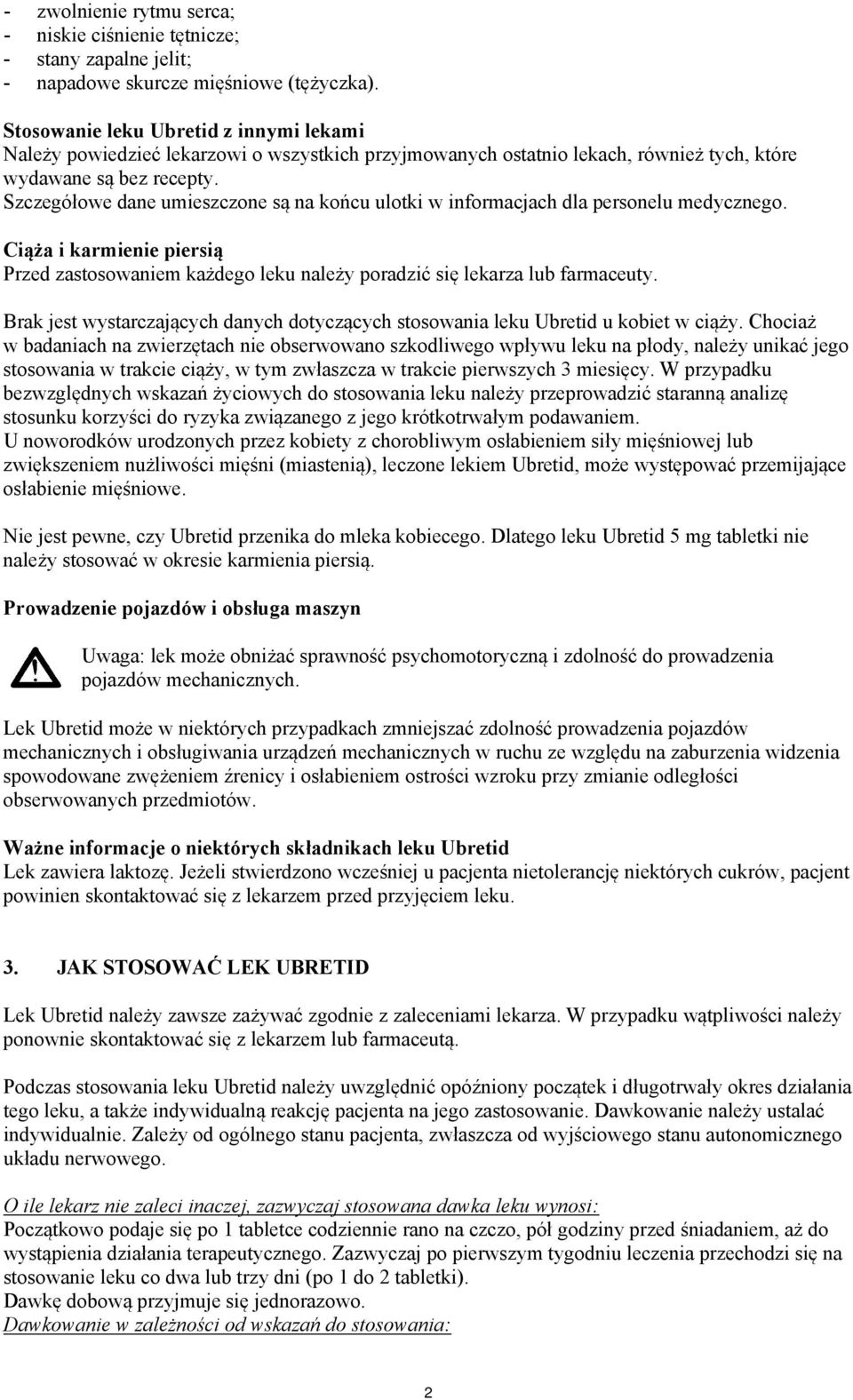 Szczegółowe dane umieszczone są na końcu ulotki w informacjach dla personelu medycznego. Ciąża i karmienie piersią Przed zastosowaniem każdego leku należy poradzić się lekarza lub farmaceuty.