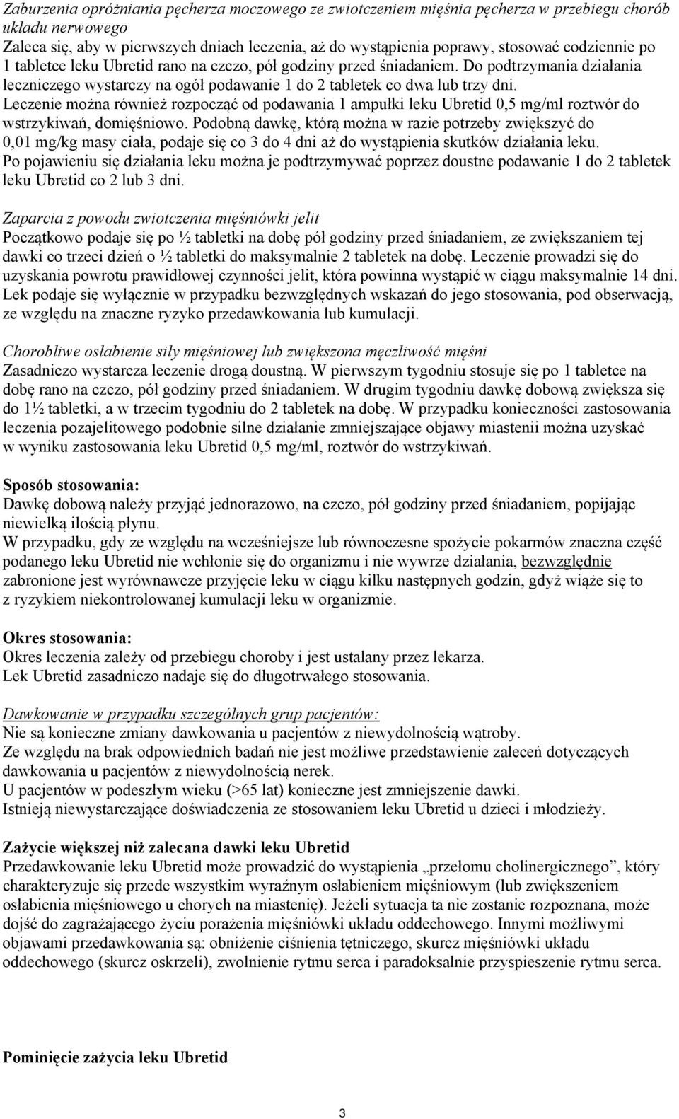 Leczenie można również rozpocząć od podawania 1 ampułki leku Ubretid 0,5 mg/ml roztwór do wstrzykiwań, domięśniowo.