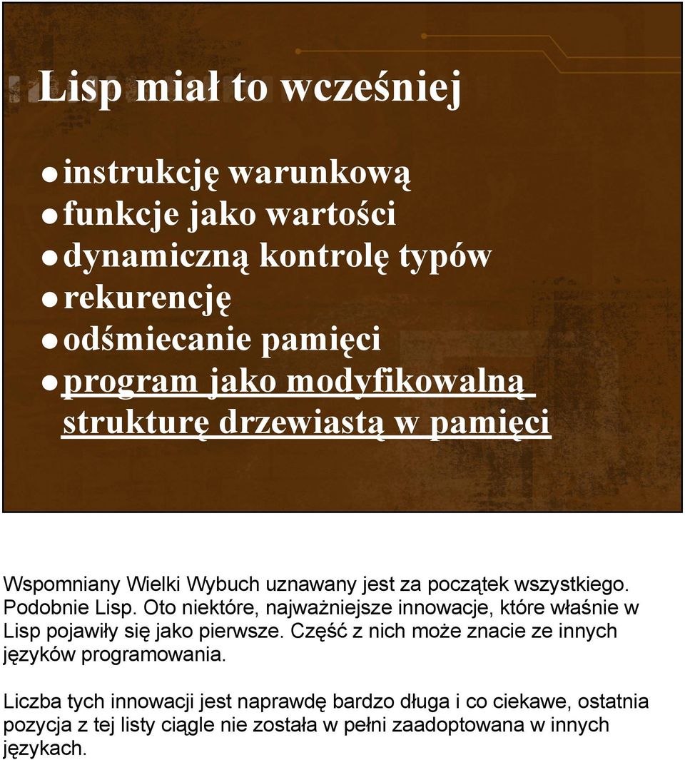 Oto niektóre, najważniejsze innowacje, które właśnie w Lisp pojawiły się jako pierwsze.