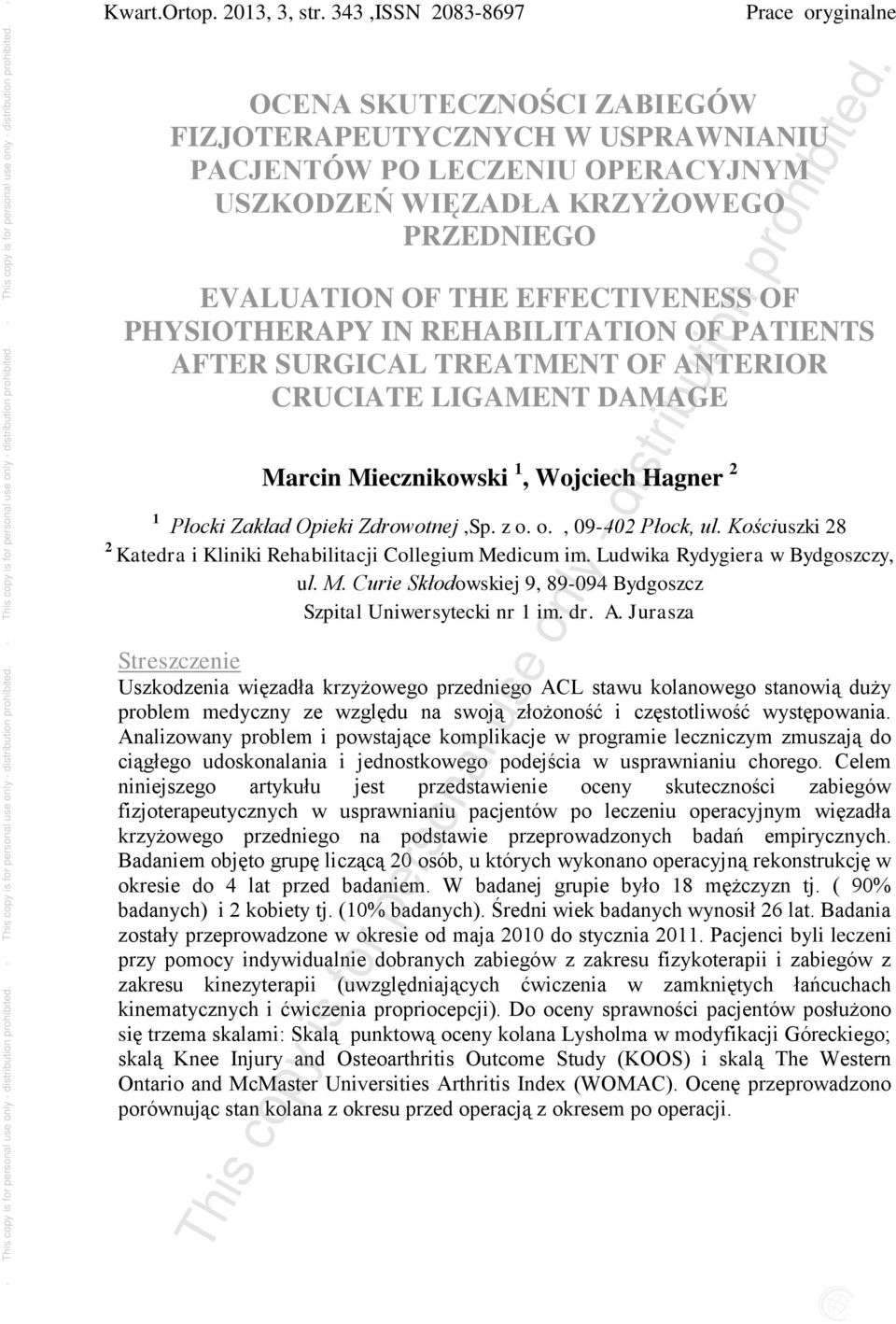 PHYSIOTHERAPY IN REHABILITATION OF PATIENTS AFTER SURGICAL TREATMENT OF ANTERIOR CRUCIATE LIGAMENT DAMAGE Marcin Miecznikowski 1, Wojciech Hagner 2 1 Płocki Zakład Opieki Zdrowotnej,Sp. z o.