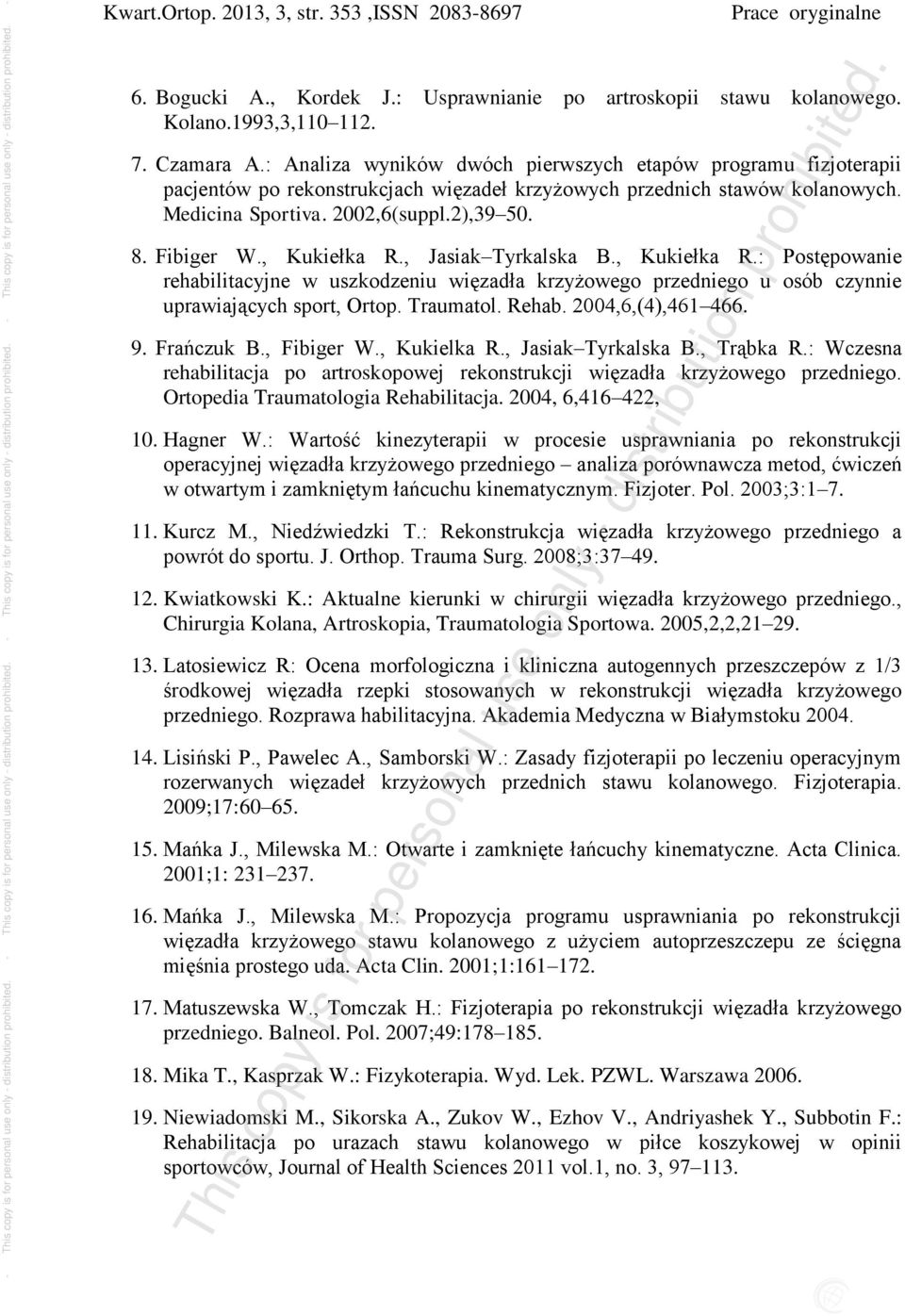 , Kukiełka R., Jasiak Tyrkalska B., Kukiełka R.: Postępowanie rehabilitacyjne w uszkodzeniu więzadła krzyżowego przedniego u osób czynnie uprawiających sport, Ortop. Traumatol. Rehab.