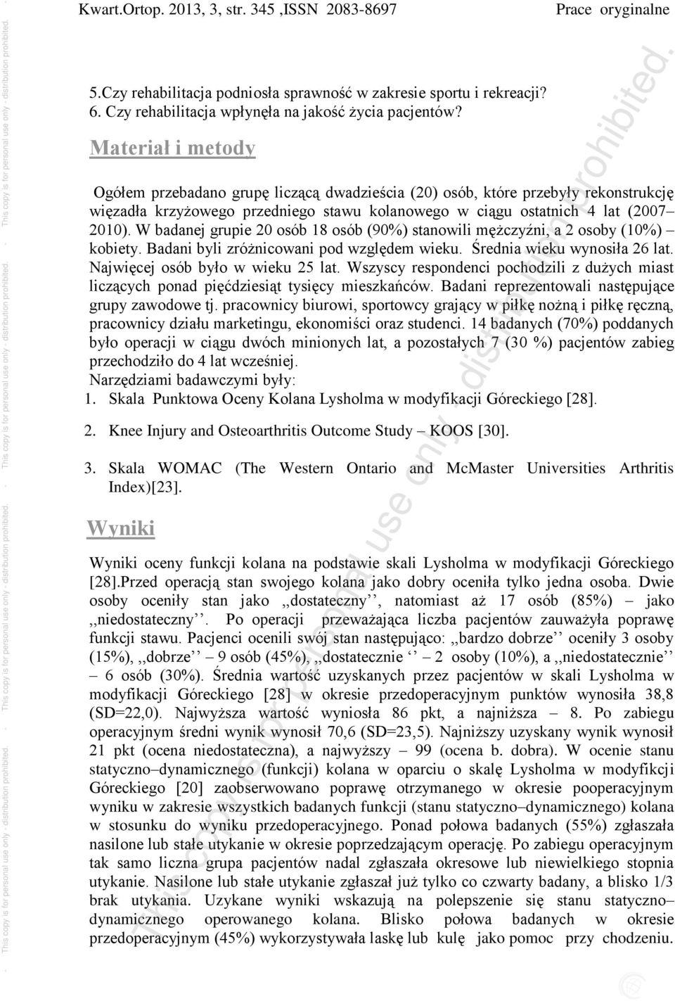 W badanej grupie 20 osób 18 osób (90%) stanowili mężczyźni, a 2 osoby (10%) kobiety. Badani byli zróżnicowani pod względem wieku. Średnia wieku wynosiła 26 lat. Najwięcej osób było w wieku 25 lat.