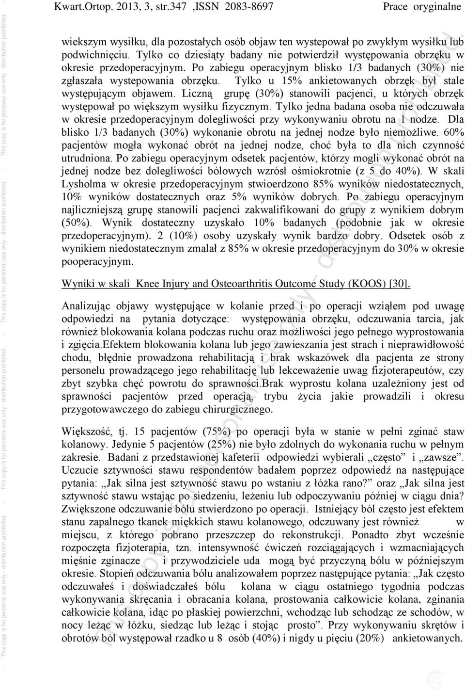 Tylko u 15% ankietowanych obrzęk był stale występującym objawem. Liczną grupę (30%) stanowili pacjenci, u których obrzęk występował po większym wysiłku fizycznym.