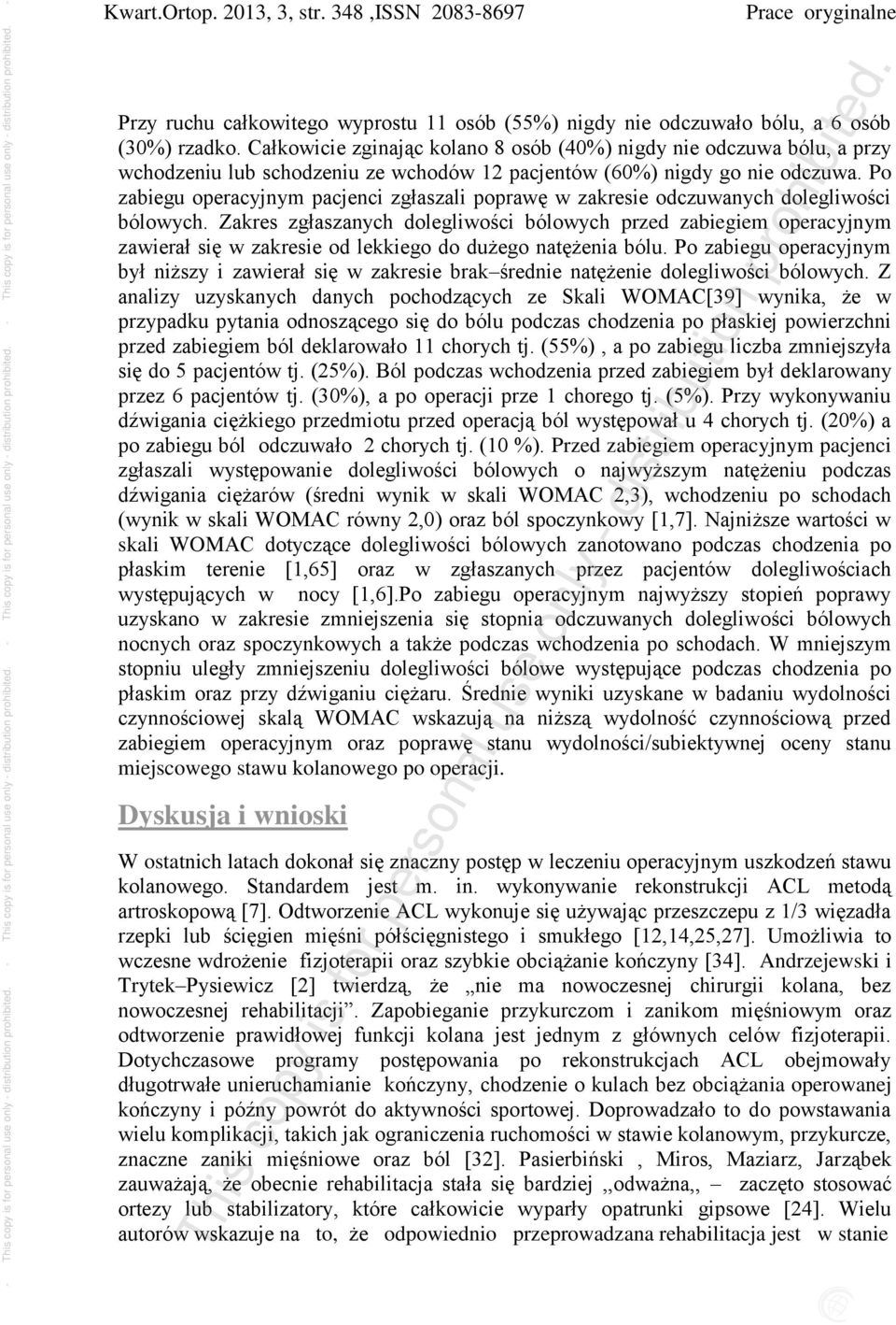 Po zabiegu operacyjnym pacjenci zgłaszali poprawę w zakresie odczuwanych dolegliwości bólowych.