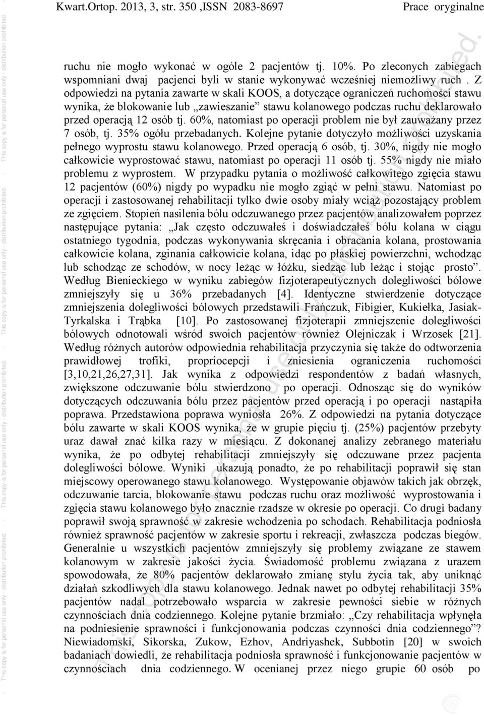 60%, natomiast po operacji problem nie był zauważany przez 7 osób, tj. 35% ogółu przebadanych. Kolejne pytanie dotyczyło możliwości uzyskania pełnego wyprostu stawu kolanowego.